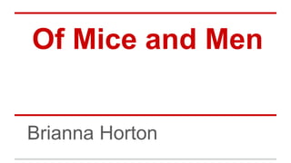 Of Mice and Men
Brianna Horton

 