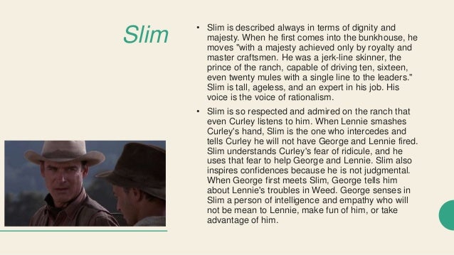 an analysis of slim criticizing curley The reactions of curley and slim toward the death of curley's wife were the same they both freaked out and wanted to kill lennie slim knew that if they killed lennie, it would more merciful than letting anything else happen. an analysis of slim criticizing curley The reactions of curley and slim toward the death of curley's wife were the same they both freaked out and wanted to kill lennie slim knew that if they killed lennie, it would more merciful than letting anything else happen.