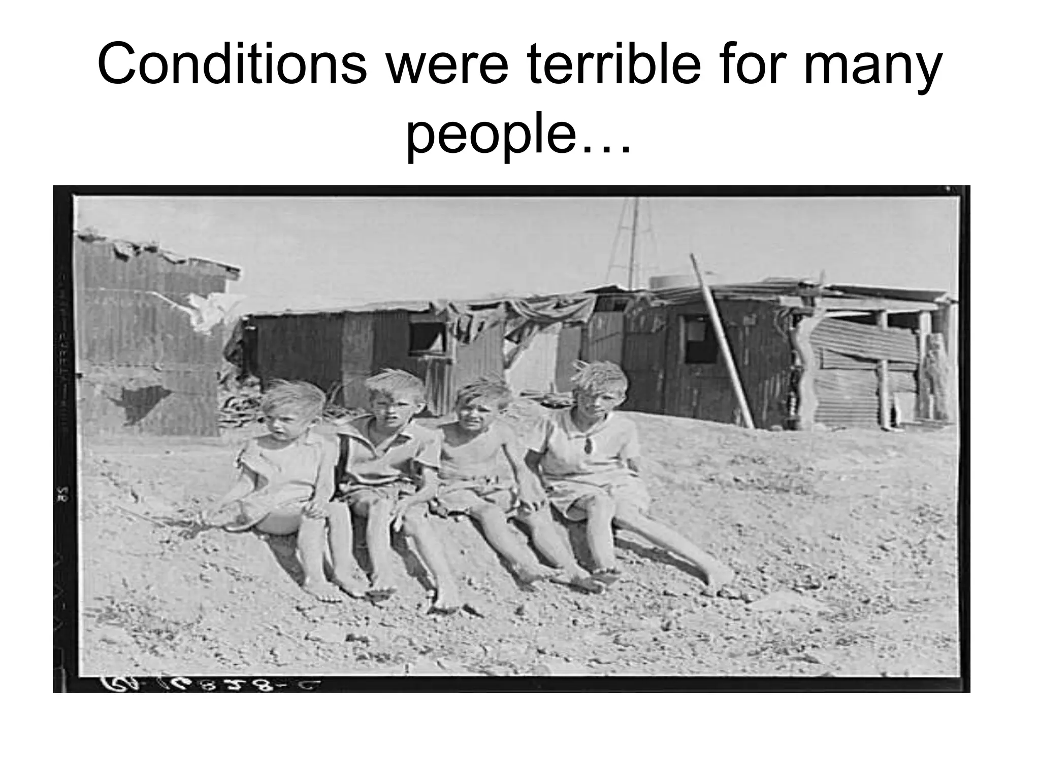 Conditions were terrible for many
people…
 