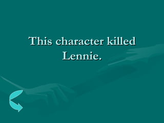 This character killed Lennie. 