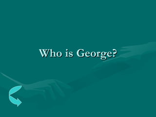 Who is George? 