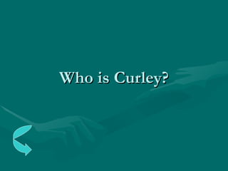 Who is Curley? 
