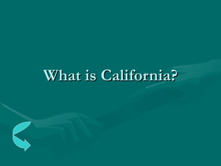 What is California? 