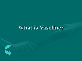 What is Vaseline? 
