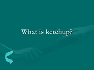 What is ketchup? 