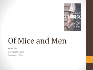 Of Mice and Men
YEAR 10
Literature Exam
Summer 2014
 