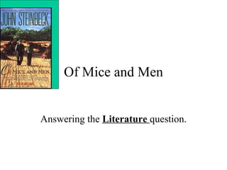 Of Mice and Men Answering the  Literature  question. 