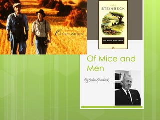 Of Mice and
Men
By John Stienbeck
 