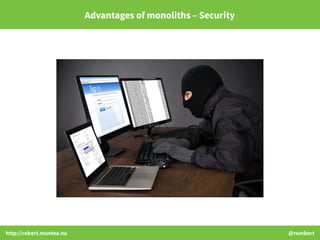 http://robert.muntea.nu @rombert
Advantages of monoliths – Security
 