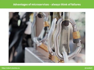 http://robert.muntea.nu @rombert
Advantages of microservices – always think of failures
 