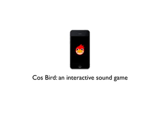 Cos Bird: an interactive sound game
 