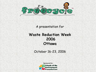 A presentation for Waste Reduction Week 2006 Ottawa October 16-23, 2006 