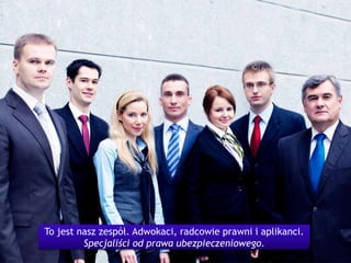 17To jest nasz zespół. Adwokaci, radcowie prawni i aplikanci. Specjaliści od prawa ubezpieczeniowego.