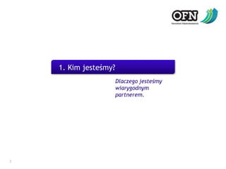 31. Kim jesteśmy?Dlaczego jesteśmy wiarygodnym partnerem.