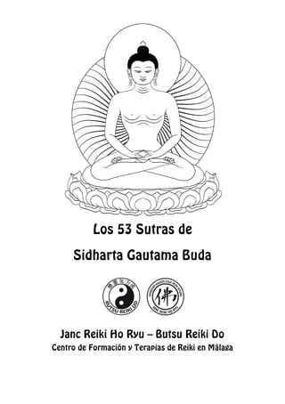 Los 53 Sutras de
Sidharta Gautama Buda
Janc Reiki Ho Ryu – Butsu Reiki Do
Centro de Formación y Terapias de Reiki en Málaga
 