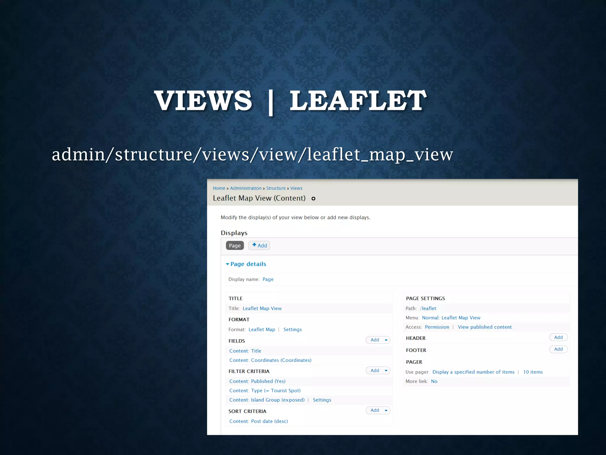 VIEWS | LEAFLET
admin/structure/views/view/leaflet_map_view

 