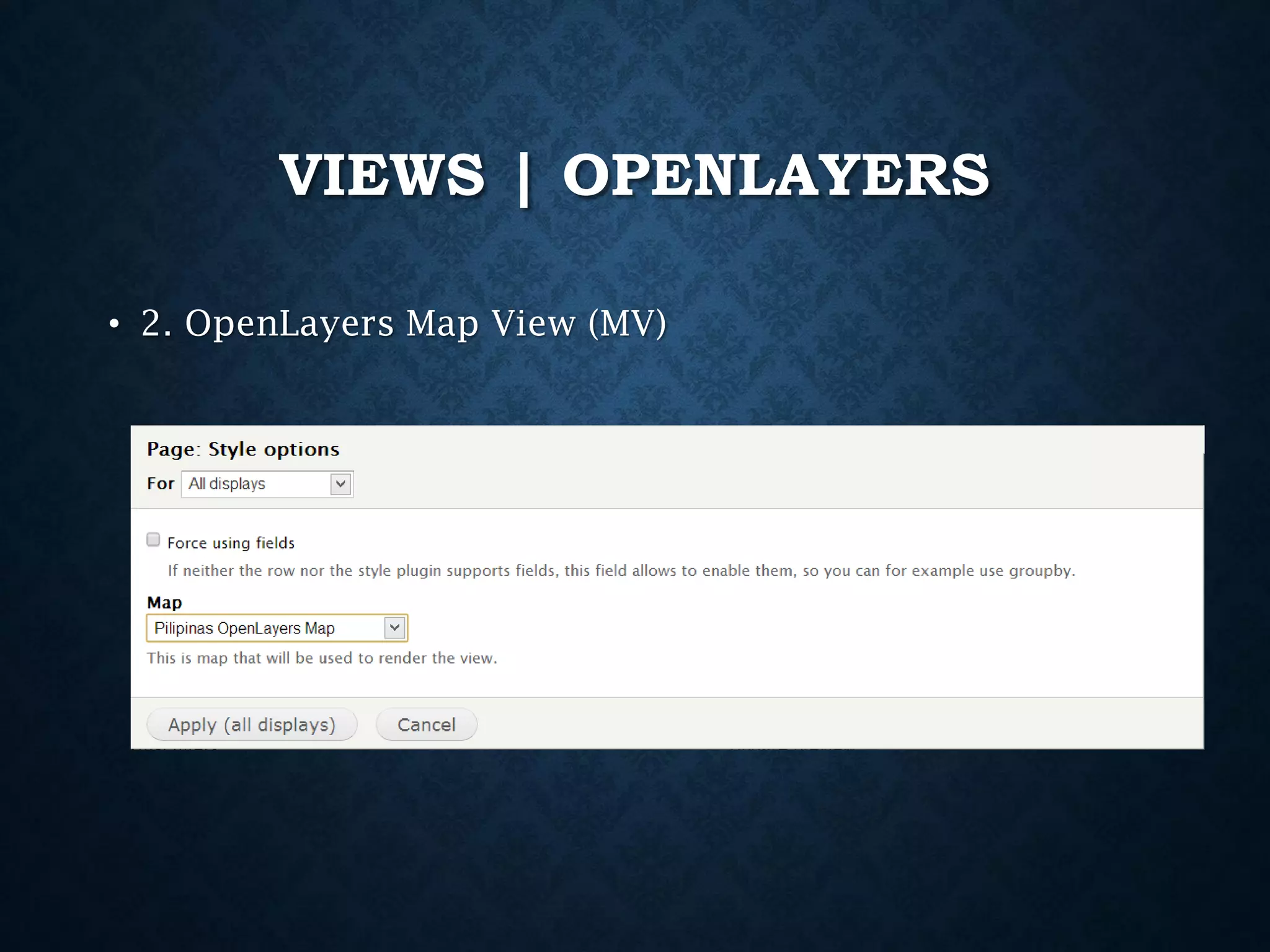 VIEWS | OPENLAYERS
• 2. OpenLayers Map View (MV)

 
