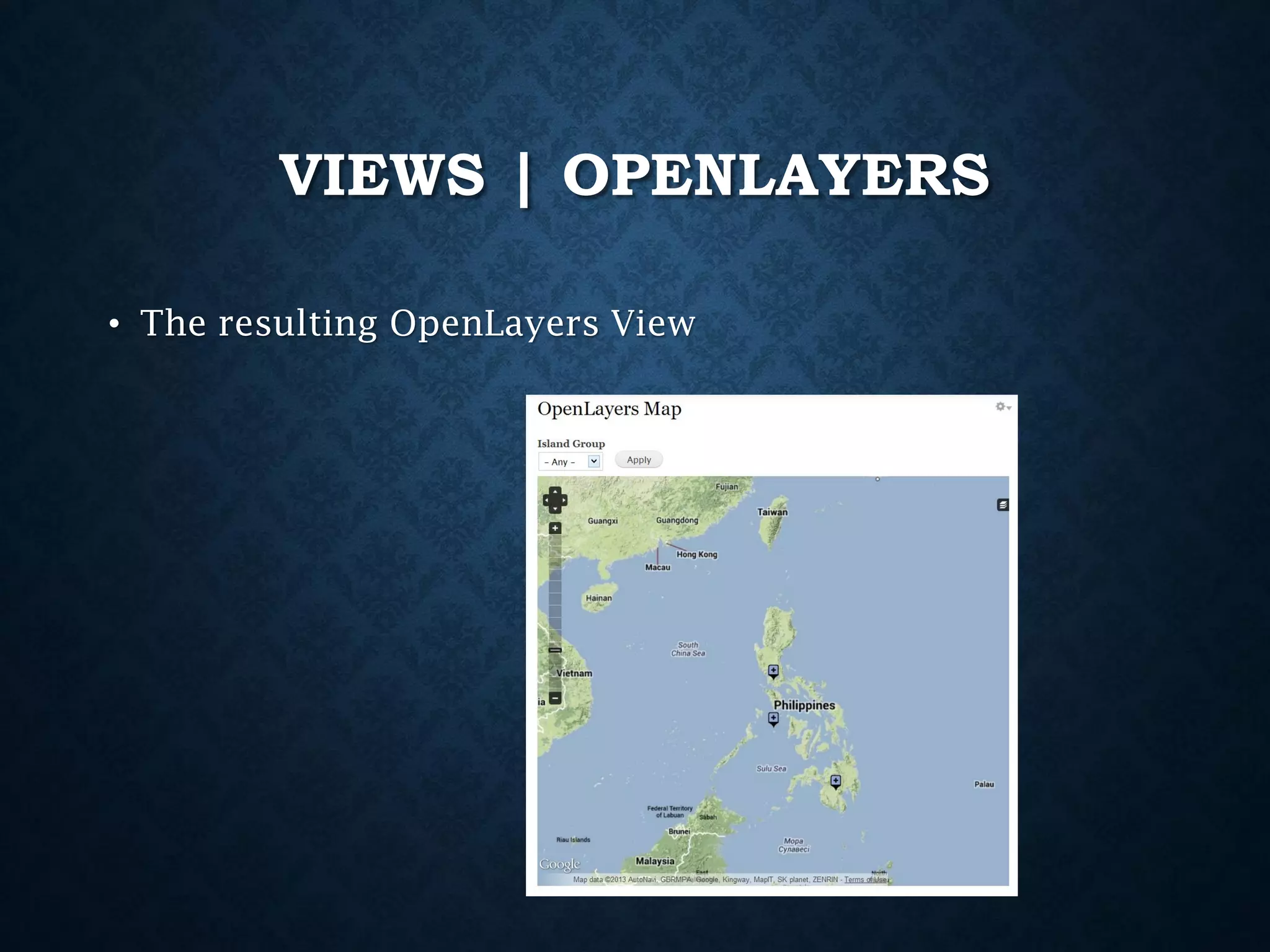 VIEWS | OPENLAYERS
• The resulting OpenLayers View

 