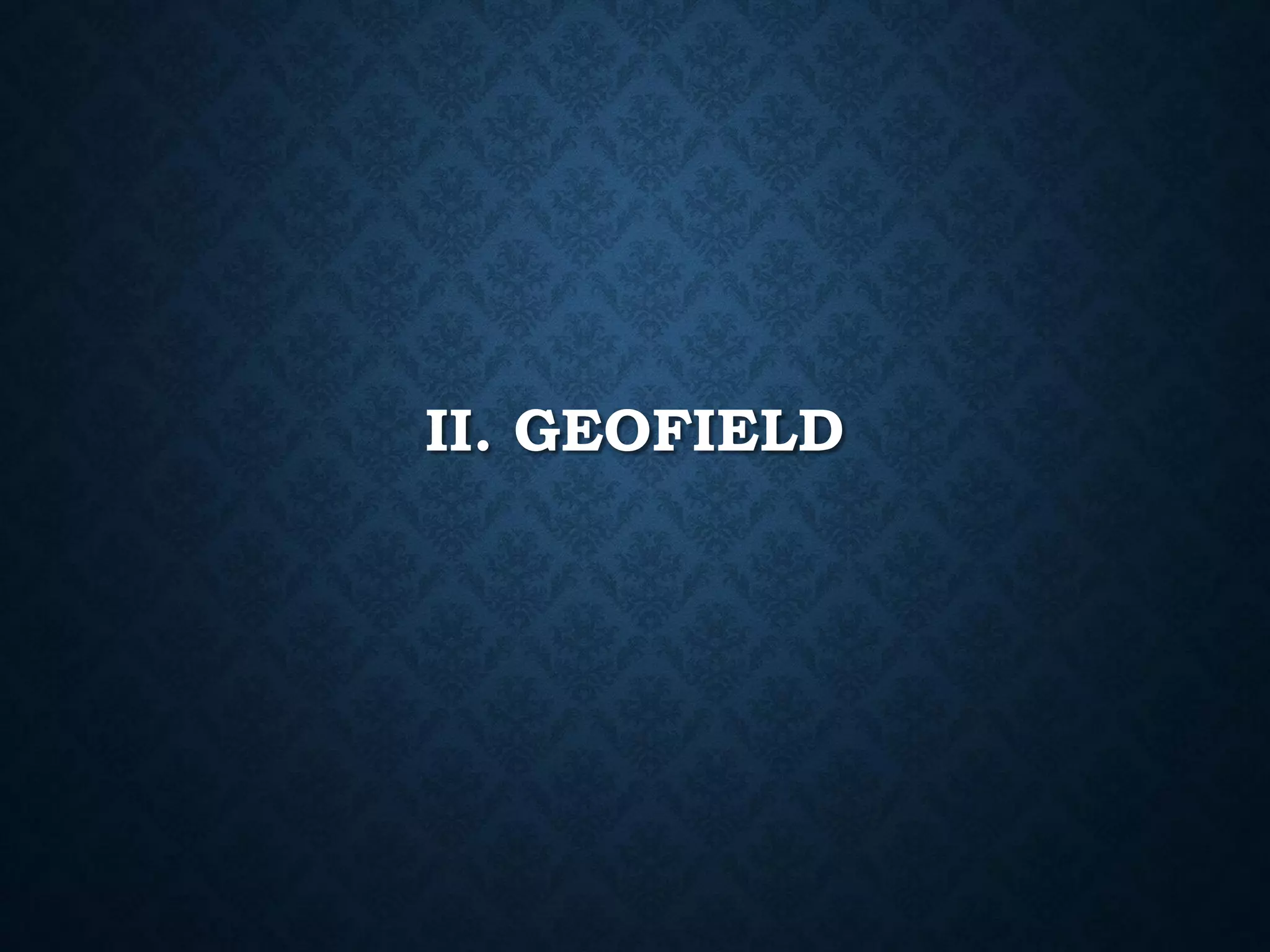 II. GEOFIELD

 