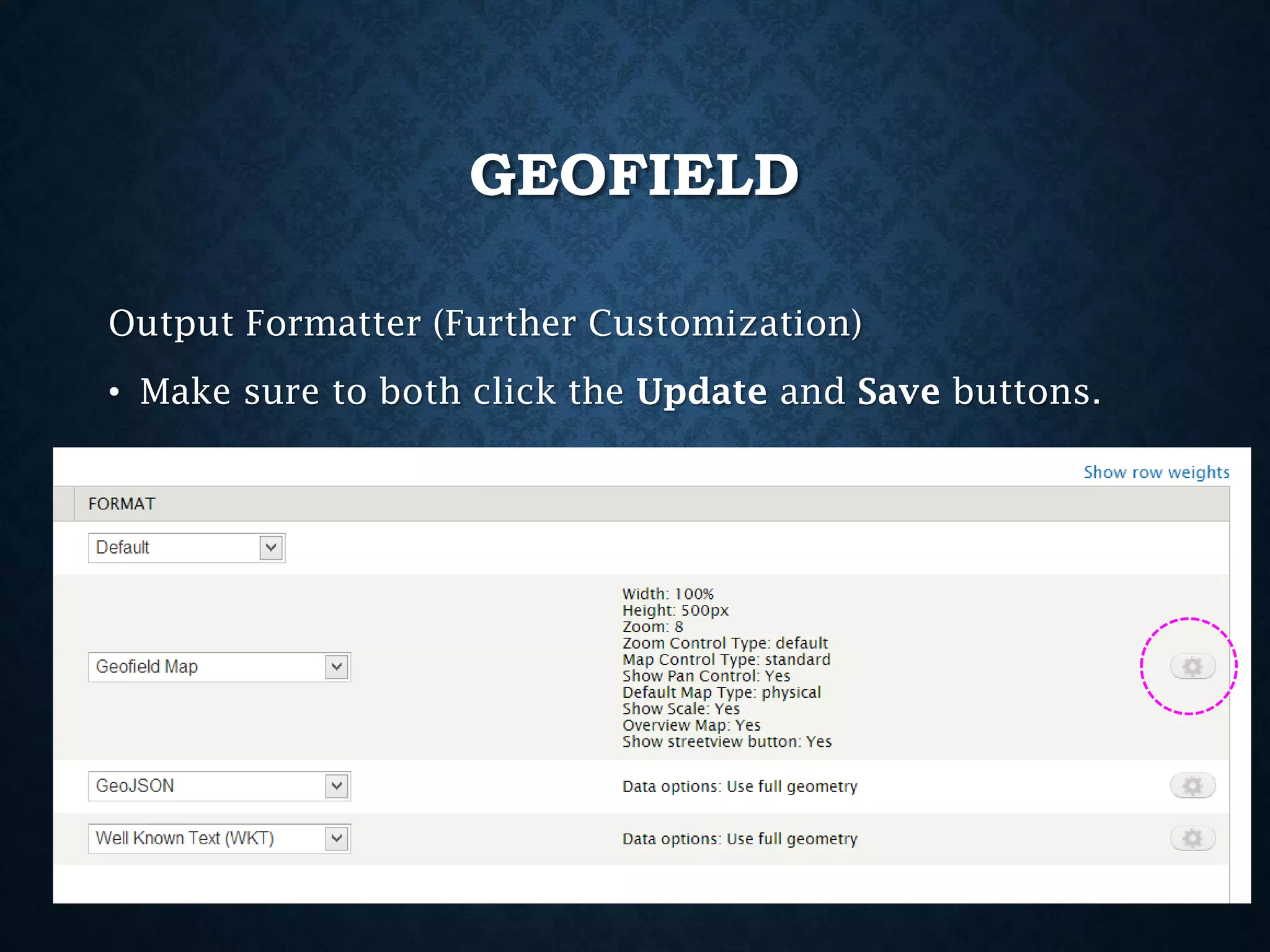 GEOFIELD
Output Formatter (Further Customization)
• Make sure to both click the Update and Save buttons.

 