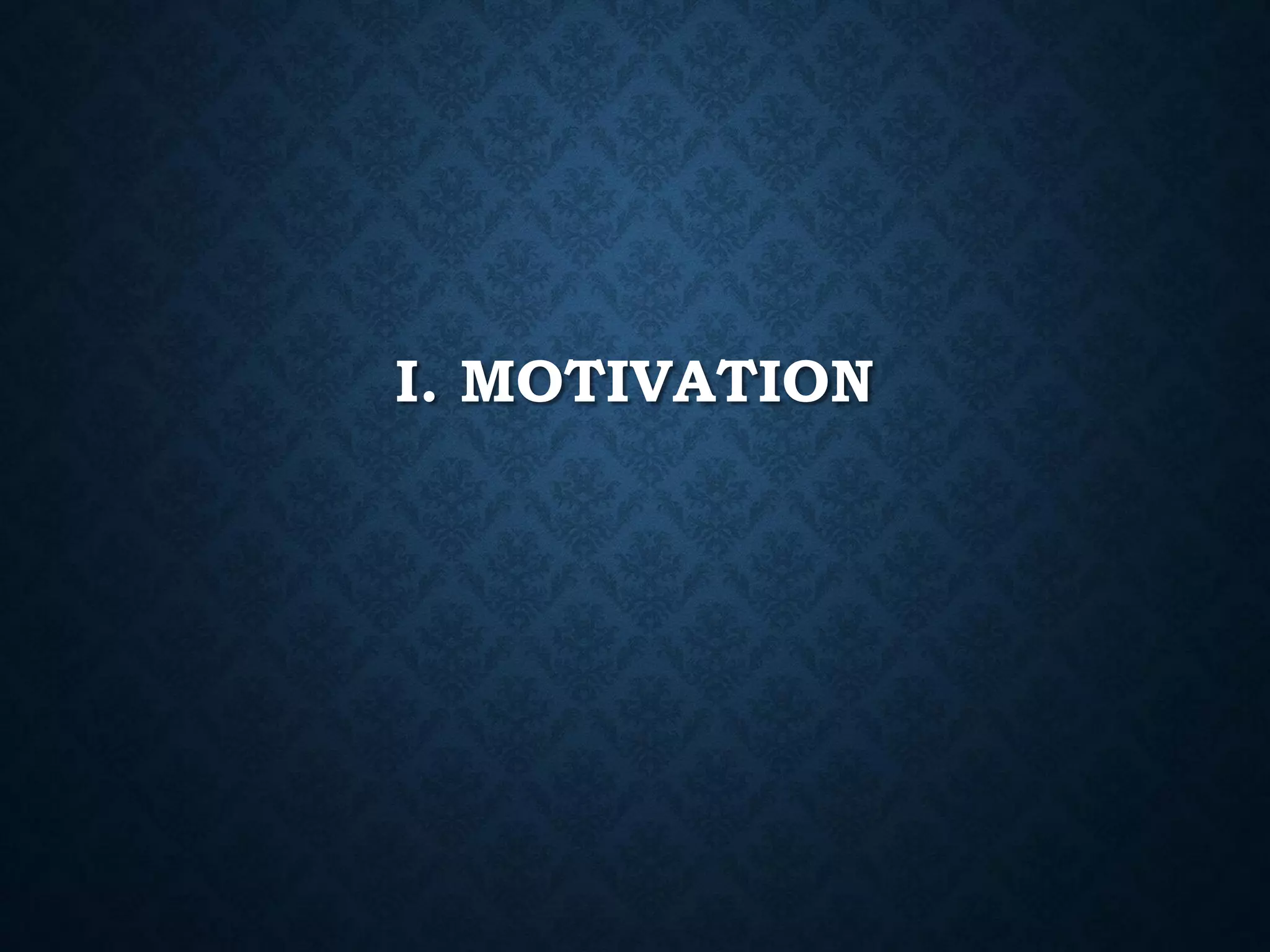 I. MOTIVATION

 