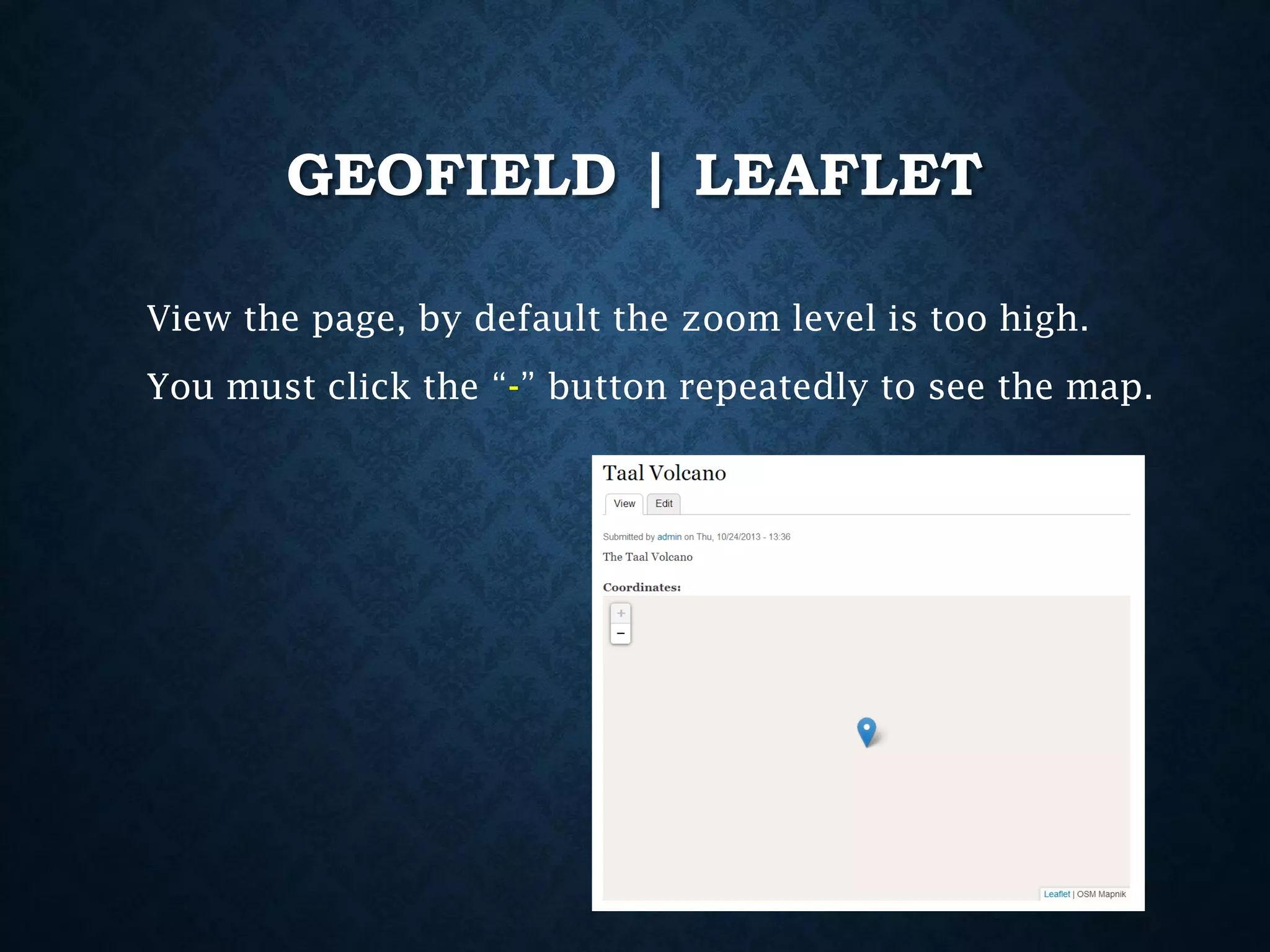GEOFIELD | LEAFLET
View the page, by default the zoom level is too high.

You must click the “-” button repeatedly to see the map.

 