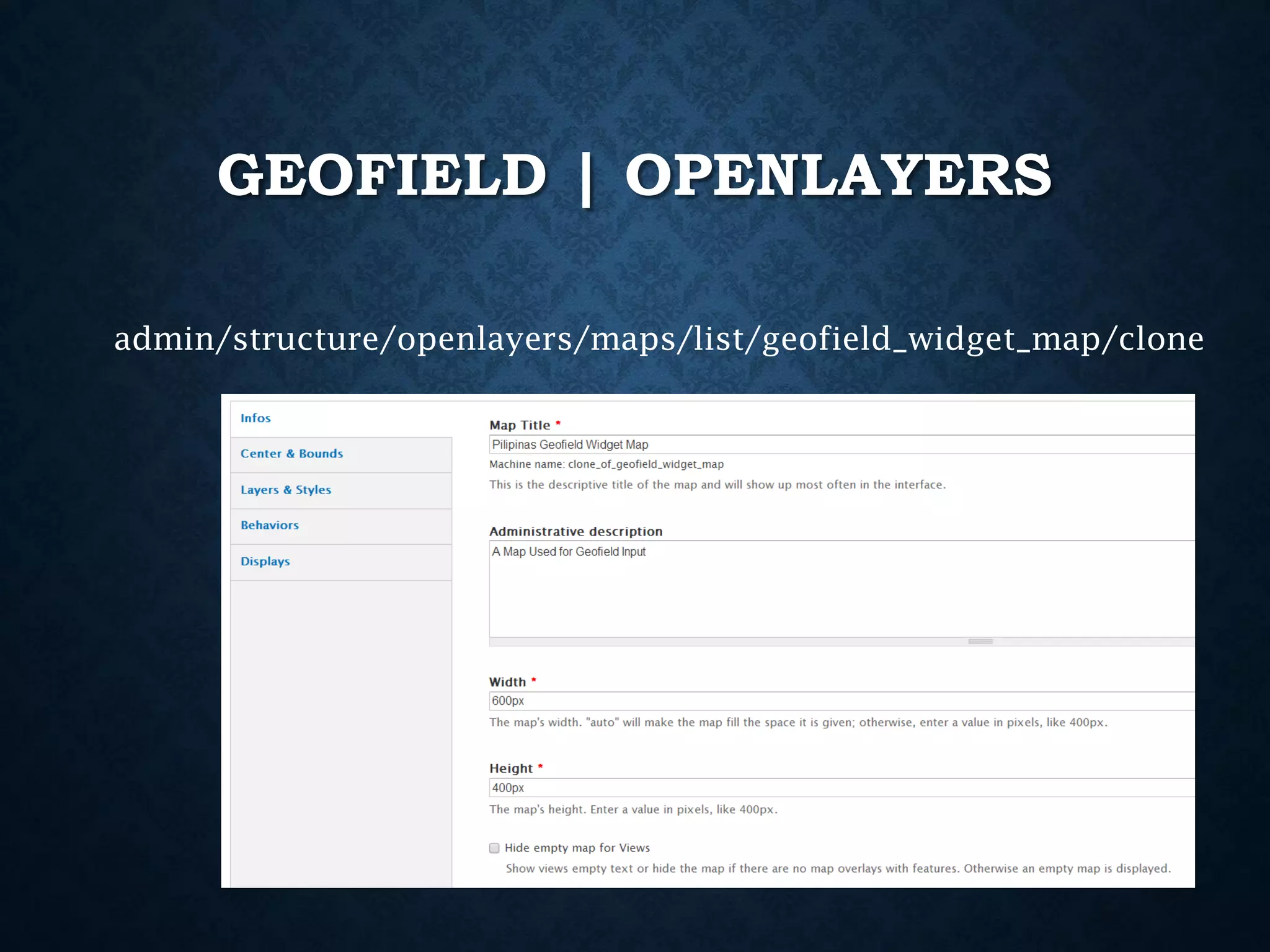 GEOFIELD | OPENLAYERS
admin/structure/openlayers/maps/list/geofield_widget_map/clone

 