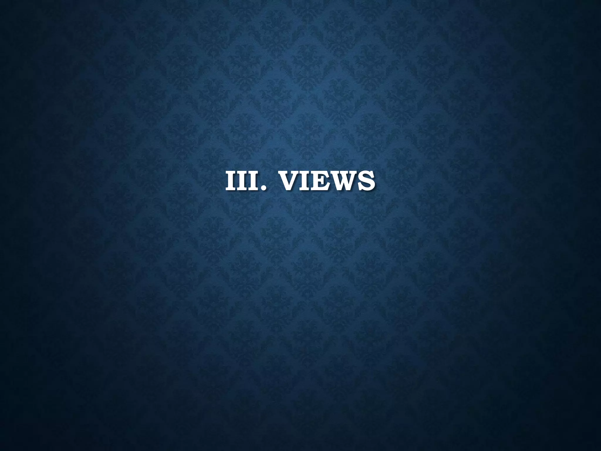 III. VIEWS

 