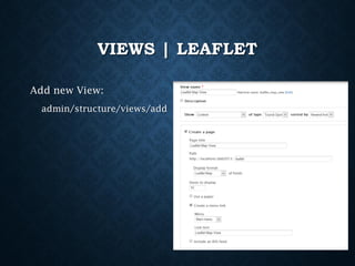 VIEWS | LEAFLET
Add new View:
admin/structure/views/add

 