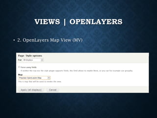 VIEWS | OPENLAYERS
• 2. OpenLayers Map View (MV)

 
