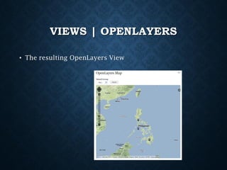 VIEWS | OPENLAYERS
• The resulting OpenLayers View

 