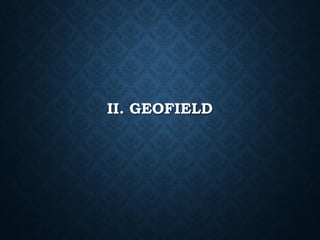 II. GEOFIELD

 