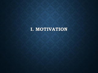 I. MOTIVATION

 