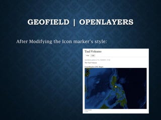 GEOFIELD | OPENLAYERS
After Modifying the Icon marker’s style:

 