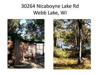30264 Nicaboyne Lake Rd
Webb Lake, WI
 