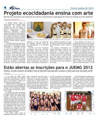 4                                                                                                                                                                                      Frutal, junho de 2012

Projeto ecocidadania ensina com arte
Oficinas de artesanato com materiais recicláveis conscientizam a população de Frutal em relação ao meio ambiente
Tamires Causin e Fernanda Lorena


    A UNESCO Hidroex realiza em




                                                                                                                                                                                                                                       Foto: Hidroex
Frutal, desde 2010, o projeto Espaço
Ecocidadania, com diversas ações
culturais por meio de oficinas. As
atividades incluem Arte e Educação,
Dança        Contemporânea,          Dança
Tradicional,    Informática,     Educação
Musical, Artes Plásticas e Teatro. Todas as




                                                                                                                                                                       Foto: Hidroex
oficinas são voltadas ao meio ambiente,
com o objetivo de reeducar a sociedade
por meio da cultura. O projeto acontece
nas dependências do Centro de Eventos         Artesanato produzido pelos alunos do curso de artes da UNESCO Hidroex com materiais reciclados                                             Embaixadora das Águas, Cléo Pires usando ecobijus
Yara Lins, somente durante o segundo
semestre.                                     trabalham na aula de informática                                 que os professores ensinavam. Eu acho                                        Outra proposta de oficina é a
    Os trabalhos oferecidos relacionam-       (no programa microsoft word) são                                 que essa foi uma grande oportunidade                                     construção da “parede verde” (parede
se com a arte e o meio ambiente, visando      de conscientização e de educação                                 de aprendizagem e lazer”, explica a                                      forrada de plantas como a trepadeira),
potencializar a criatividade humana           ambiental.”                                                      mãe.                                                                     sendo uma área ecológica que aumenta
e direcionar a capacidade de cada                 Em 2011, cerca de 1,2 mil alunos                                 Os produtos desenvolvidos nas                                        a umidade do ambiente, além da
um para a conservação da natureza,            participaram dos cursos oferecidos                               oficinas ultrapassam o limite de uma                                     criação de uma “horta medicinal” que
em benefício da saúde e bem estar             pelo Hidroex. Yasmin Diniz, 11 anos,                             simples aula. Muitas mulheres, que                                       beneficiará a população com ervas
de todos. A coordenadora do Espaço            foi uma das alunas que participou das                            aprenderam a produzir peças de                                           tradicionais da medicina alternativa.
Ecocidadania, Liliane Mendonça, frisa         oficinas culturais no Centro de Eventos                          artesanato como enfeites de decoração                                        Quem quiser participar das oficinas
que todos os cursos são direcionados          Yara Lins, no ano passado. Sua mãe                               e bonecas de pano, já estão fazendo                                      deve procurar o Espaço de Ecocidadania,
à educação ambiental explicando o             Léslia Beatriz conta os benefícios que                           disso uma renda a mais para suas                                         localizado no Centro de Eventos Culturais
funcionamento do projeto. “As peças           as oficinas proporcionaram à filha.                              famílias. A coordenadora do Espaço de                                    Yara Lins. Os cursos são oferecidos
de teatro, por exemplo, interpretam           “Durante todo o curso, a Yasmim se                               Ecocidadania conta que a intenção é                                      gratuitamente para a população de
temas que estimulam a preservação             sentia entusiasmada, não faltava às                              de no futuro construir uma cooperativa                                   Frutal e região e não há restrição de
do planeta. Já os textos que os alunos        aulas e contava para as amigas tudo o                            de artesãos.                                                             idade. Para mais informações: 34 – 3429



Estão abertas as inscrições para o JUEMG 2012
Atletas, torcida e bateria da UEMG Frutal já têm data marcada para começar a festa que será realizada em BH
Alex Augusto


    A 14ª edição do JUEMG (Jogos              sobre a locomoção dos alunos para a                               em 2010, na cidade de João Monlevade.                                       A chefe da delegação frutalense está
Universitários da UEMG) será realizada        capital mineira no mês de setembro.                               No ano passado não houve competições.                                   otimista em relação à próxima edição,
neste ano em Belo Horizonte, entre os         “A princípio, o transporte gratuito será                          “A justificativa da Comissão Organizadora                               pois a expectativa acerca da participação
dias 7 e 9 de setembro, contando com          liberado para os atletas inscritos e a                            foi a necessidade de alterações em alguns                               dos alunos é bem maior do que há dois
atividades para todos os gostos.              comissão organizadora. Além da bateria,                           procedimentos, o que levaria tempo para                                 anos. “Esperamos também alcançar
    Os alunos do campus de Frutal poderão     tentaremos levar mais alunos para a                               ser apresentado às comissões dos demais                                 um melhor resultado no quadro de
se inscrever para as modalidades de           torcida, mas ainda não podemos afirmar                            campi para serem avaliadas, o que                                       medalhas, mas o que realmente importa
quadra (voleibol, handebol, basquetebol       a participação de todos eles”, alerta.                            resultou na não realização do evento em                                 é a integração entre os representantes
e futsal), além de atletismo, natação,            A última edição do JUEMG foi realizada                        2011”, lembra Mirts.                                                    de todos os campi.”
tênis de quadra, tênis de mesa, peteca,
truco e xadrez.
    As inscrições já estão acontecendo
no Diretório Acadêmico de cada unidade
da UEMG. Haverá uma seleção prévia
durante o Intercursos, que em Frutal
acontece de 12 de maio a 3 de junho. Os
critérios de seleção serão avaliados por
profissionais qualificados durante os jogos
no Alvorada Praia Clube, para a formação
                                                 Foto: Conrado Lima




                                                                                                                                            Foto: Tiago Botelho




de uma base competidora em cada uma
das modalidades. Vale lembrar que o
Intercursos não se trata de um torneio
preparatório para o JUEMG, embora seja
uma ótima oportunidade para descobrir o
potencial atlético dos alunos.                                        Alunas se preparam para o JUEMG que acontece em setembro de 2012                            O irreverente time da Comunicação Social “Cardiacos”
    Mirts Helena Chagas, chefe da
delegação de Frutal para o JUEMG, fala
 