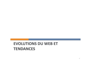 EVOLUTIONS 
DU 
WEB 
ET 
TENDANCES 
4 
 