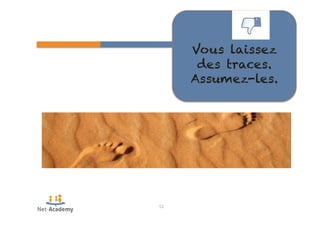 52 
Vous laissez 
des traces. 
Assumez-les. 
 