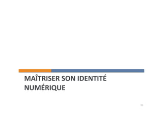 MAÎTRISER 
SON 
IDENTITÉ 
NUMÉRIQUE 
55 
 