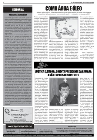 2                                                                                                                                               28 de Setembro a 04 de Outubro de 2009




                     EDITORIAL                                                             COMO ÁGUA E ÓLEO
                                                                        Máculas políticas talvez sejam imperdoáveis pela vida inteira, mesmo que sejam hipocritamente
                                                                         satisfatórias... Quando menos se espera, o sonho acaba e a realidade se torna um pesadelo!
              A DIALÉTICA DA TRAIÇÃO!
                                                                   Por mais que se tente dizer                                                                     demonstração de democra-
     Estava lendo alguns artigos sobre traição, quando me
                                                                   o contrário, na política, onde                                                                  cia e tratamento isonômico
     deparei com um fato inusitado e totalmente desconhe-
                                                                   passadas as eleições,                                                                           aos seus governados...”.
     cido, pelo menos para mim. O fato, é que em abril de
                                                                   opositores dividem o mes-                                                                       Está ai a prova, de que tem
     2006, os principais jornais brasileiros publicaram, na pri-
                                                                   mo palanque, fica sempre o                                                                      coisas que não adianta mis-
     meira página, uma notícia surpreendente. Notícia que,
                                                                   gostinho amargo, cítrico e o                                                                    turar, são mesmo como
     atentando para o fato de que há evidentes
                                                                   ranço político das mazelas                                                                      água e óleo. Enquanto um
     especificidades na linguagem de cada um deles, pode
                                                                   deixadas pelo embate elei-                                                                      limpa o outro suja, e nada
     ser sintetizada quanto ao sentido que expressam, da
                                                                   toral. Isso é fato! Ou pelo                                                                     vai mudar isso, mesmo que
     seguinte maneira: “Judas não é Judas”. É isso mesmo,
                                                                   menos, foi o que pôde ser                                                                       façam parte da mesma en-
     pasmem! A surpreendente em alguns periódicos co-
                                                                   notado, no discurso do Se-                                                                      grenagem! Máculas políti-
     meçava assim:
                                                                   cretário Estadual de Comu-                                                                      cas talvez sejam imperdoá-
      ”O conteúdo de um manuscrito de 1700 anos en-
                                                                   nicação, deputado licencia-                                                                     veis pela vida inteira, mes-
     contrado em 1978 no Egito foi revelado dando um
                                                                   do, Túlio Isac (PSDB), em                                                                       mo que sejam hipocrita-
     novo papel para Judas Iscariotes: ele não teria tra-
                                                                   ocasião da visita do gover-                                                                     mente satisfatórias... Quan-
     ído Jesus Cristo. Ao contrário, como seu discípulo                                             algozes.                       esse prefeito que colocou
                                                                   nador à Goiatuba, cidade                                                                        do menos se espera, o so-
     mais fiel, teria seguido as instruções de Jesus que                                            Em discurso, Túlio Isac fez    filas de carros com adesivo
                                                                   onde os ânimos literalmen-                                                                      nho acaba e a realidade se
     levaria a sua prisão e morte.” (O Globo)                                                       reviver nos militantes con-    dos 15 na avenida, no intui-
                                                                   te estremeceram na última                                                                       torna um pesadelo! Que isso
     Atônita ao texto, reconheço que divulgação da existên-                                         trários a atual gestão admi-   to de atrapalhar nossa ca-
                                                                   eleição para Governador.                                                                        sirva de exemplo para tan-
     cia de tal manuscrito tende a dar panos para mangas.                                           nistrativa do município, os    minhada nas eleições. Esse
                                                                   Com gostinho de bafio ran-                                                                      tos outros casos, e que a
     Será que isso tudo é verídico? De imediato, saber se                                           excessos e agressões sofri-    mesmo povo que está aqui
                                                                   çoso, afloraram o bolor e o                                                                     lealdade acima de tudo, pre-
     Judas Iscariotes é um traidor ou não, veio a tona vários                                       dos na época eleitoral. “Go-   no palanque, foram aqueles
                                                                   verdete dos insultos recebi-                                                                    valeça sempre.
     questionamentos. Fiz então, um comparativo aos dias                                            vernador, o senhor está hoje   que nos “xingaram”, cha-
                                                                   dos em outrora, fazendo
     atuais, principalmente na política. Acredito que a res-                                        está nos dando uma lição de    maram o senhor de ladrão,
                                                                   com que, sem pudores, mas                                                                           Teresa Cristina (Teka),
     posta esteja realmente ai, já que ilusoriamente aquilo                                         democracia e acima de tudo     agrediram fisicamente o
                                                                   inteligentemente, o deputa-                                                                          Jornalista, Produtora
     que pensamos ser, muitas vezes não o é, ainda mais em                                          de educação! Porque hoje       senador, e o senhor paga o
                                                                   do atingisse o ápice em seu                                                                      Executiva e Vice Presiden-
     se tratando de política!                                                                       está trazendo casas e ou-      mal com o bem! Obrigado
                                                                   discurso, sem permitir mar-                                                                     te da Associação Nacional
     Veja bem, a descoberta do tal evangelho de Judas, um                                           tros tantos benefícios, para   governador, por mais essa
                                                                   gem à réplica de seus                                                                                 de Jornalistas (ABJ).
     manuscrito milhares de anos atrás mostrando que ele
     não traiu e ainda que não foi o pior dos discípulos de
     Jesus, mas justamente o eleito para ajudá-lo a se liber-
     tar de seu corpo terrestre, soou para mim como se en-
     tre os autos da Inconfidência Mineira alguém encon-
     trasse um documento dizendo que Joaquim Silvério dos
                                                                                                          EMENDA CONSTITUCIONAL
     Reis não havia traído o seu xará Joaquim José da Silva
     Xavier, mas sim que, ao contrário, entregara o pescoço
     do amigo à forca a pedido do próprio Tiradentes.
     Mas os leitores podem estar perguntando, o porquê do
                                                                     JUSTIÇA ELEITORAL ORIENTA PRESIDENTE DA CÂMARA
     comparativo com os dias atuais. Muito simples, às ve-
     zes os políticos criam factóides, que ditos em série e
                                                                                A NÃO EMPOSSAR SUPLENTES
     com confiança, enganam a si próprio. Por algum moti-           O presidente da Câmara                                                                         adores (artigo 40 e 215
     vo, tentaram fazer, assim como a mudança de sentido            Municipal de Caldas No-                                                                        do Código Eleitoral – Lei
     na traição de Judas, como sendo mal interpretada, ou           vas, Mauro Henrique                                                                            nº 4.737/65), não valen-
     mesmo, como se ela tivesse elucidação. Mas realmen-            (foto) recebeu notifica-                                                                       do para as referidas pos-
     te há: as moedas de ouro.Assim são os dias hoje,               ção da juíza Placidina Pi-                                                                     ses os diplomas de su-
     propagadores, ditam as regras, e fazem, ou tentam, que         res da 7ª Zona Eleitoral                                                                       plentes. Sendo assim, o
     acreditemos que a traição na política é costumeira e           sobre o tema em discus-                                                                        presidente da Câmara
     muitas vezes necessária. Concordo que existem trai-            são no País da Emenda                                                                          Municipal          Mauro
     ções de vários tipos e por diferentes razões. O que não        Constitucional 58/2009                                                                         Henrique continua com a
     concordo, é que tentem minimizar, por quaisquer moti-          que trata do aumento de                                                                        mesma posição anuncia-
     vos, que a traição e todas suas particularidades, seja         vereadores nas Câmaras                                                                         da anteriormente, de que
     uma mera situação proveitosa e momentânea. E pior,             Municipais. Segundo a                                                                          somente tomará decisão
     que ela possa ser explicada, ou mesmo, alterada. Isso          Nota Oficial assinada                                                                          de dar posse aos suplen-
     não concordo! Para mim, os carreiristas da traição de-         pelo Desembargador                                                                             tes se a Justiça Eleitoral
     vem ser grosso modo, banidos da convivência aceitá-            Floriano Gomes, presiden-                                                                      determinar. “Cabe aos
     vel do ser humano, e mais, devem à regra sofrerem do           te do TRE- Tribunal Re-                                                                        juízes eleitorais diplomar
     mesmo mal, assim como Judas perpetuou seu próprio              gional Eleitoral esclarece                                                                     os “novos eleitos” e a
     sofrimento.                                                    que: Até o momento, não                                                                        Câmara dar posse aos
                                                                    existe decisão ou orienta-                                                                     novos vereadores, por
                                                                    ção do TSE – Tribunal                                                                          isso. Estamos prontos
                                                                    Superior Eleitoral ou do        Eleitoral, ou seja, por con-   os cálculos dos quocientes      para acatar a decisão ju-
                                                                    TRE de Goiás para a apli-       ta e risco dos dirigentes de   eleitorais e partidário são     dicial, até porque aque-
                                                                    cação imediata da Emen-         Câmaras Municipais e dos       de competência privativa        les que anteciparam a
                                                                    da Constitucional núme-         suplentes empossados, po-      da Justiça Eleitoral (artigos   decisão, sem o devido
                                                                    ro 58 às eleições realiza-      dendo, portanto, ser a qual-   40 e 197, inciso III, do Có-    respaldo jurídico, tiveram
                                                                    das em 2008, sendo os re-       quer tempo questionados e      digo Eleitoral. Compete aos     suas ações revogadas
                                                                    feridos atos de posse re-       revistos perante o Poder       Juízes Eleitorais a             pela Justiça Eleitoral. Ire-
                                                                    alizados sem qualquer           Judiciário.                    diplomação dos candidatos       mos cumprir o que deter-
                                                                    participação da Justiça         A nota esclarece ainda que     eleitos aos cargos de vere-     mina a Lei”, adiantou.


            www.agenciapress.net                                                                                                         ABRANGÊNCIA
                                                                                                                  Caldas Novas, Morrinhos, Rio Quente, Piracanjuba, Pontalina, Joviânia,
    Dorothi Domingues                         Agência Press                     Teresa Cristina (Teka)            Vicentinópolis, Panamá, Goiatuba, Bom Jesus, Itumbiara, Buriti Alegre,
     DIRETORA GERAL                     EDITORAÇÃO/ DIAGRAMAÇÃO               JORNALISTA/PRODUTORA                Água Limpa, Marzagão, Corumbaíba, Goiandira, Ouvidor, Nova Aurora,
drdomingues@terra.com.br                agenciapress@terra.com.br            EXECUTIVA - DRT 3514 (MTB)                                    Catalão e Goiânia.
    MATÉRIAS PAGAS, ARTIGOS ASSINADOS E PUBLICADOS NESTE JORNAL, NÃO REPRESENTAM NECESSARIAMENTE A OPINIÃO DA DIRETORIA E SÃO DE INTEIRA RESPONSABILIDADE DOS AUTORES.
 
