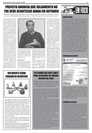 28 de Setembro a 04 de Outubro de 2009                                                                                                                                            5



  PREFEITO ANUNCIA QUE JULGAMENTO NO
 TRE DEVE ACONTECER AINDA EM OUTUBRO
Mesmo não constando na pauta publicada no site do TRE, a resolução que incidirá na condenação ou absolvi-
 ção dos réus, delimitando ou não as novas eleições em Caldas Novas poderá sim acontecer ainda este mês.
                                                                                                                              NOVAS REGRAS
Cassado pela Justiça Elei-                                                                    de faixas, placas e carta-      Entra em vigor na quarta-feira, dia 30, a portaria
toral, e mantido no cargo                                                                     zes durante o período ve-       que reduz a validade dos garrafões de água de 10 e
por força de liminar, o pre-                                                                  dado pela lei eleitoral; o      20 litros para três anos. A portaria do Departamen-
feito de Caldas Novas Ney                                                                     descumprimento de liminar       to Nacional de Produção Mineral/Ministério de Mi-
Viturino, anunciou na últi-                                                                   que determinava a retira-       nas e Energia, visa retirar do mercado galões que
ma quarta feira, (30/09), ao                                                                  da de banners e outdoors        possam comprometer a qualidade da água mineral.
participar de um evento                                                                       com           propaganda        A coordenadora de Alimentos da Superintendência
público, que seu julgamen-                                                                    institucional de obras do       de Vigilância Sanitária Ambiental - Svisa, Márcia
to e do vice, Otaviano da                                                                     município; a manutenção,        Regina de Moura, explica que a portaria veio para
Cruz no Tribunal Regional                                                                     no período vedado, de pu-       garantir a integridade das embalagens plásticas em
Eleitoral (TRE) deve acon-                                                                    blicidade institucional no      contato com a água mineral, uma vez que a média
tecer entre os dias 20 e                                                                      site do município, e a utili-   de circulação dos garrafões retornáveis no merca-
22de Outubro, deste ano.                                                                      zação dos serviços do pro-      do era de seis anos. “No entanto, garrafões com 10
Mesmo não constando ofi-                                                                      curador-geral do município,     a 15 anos de fabricação estavam sendo utilizados,
cialmente na pauta                                                                            Gleidson Rocha Teles, para      todos em mau estado de conservação”, lembra.
publicada no site do TRE,                                                                     a defesa da coligação par-      Segundo Márcia Regina, garrafões com muitas ra-
a resolução que incidirá na                                                                   tidária do prefeito.            nhuras dificultam a higienização, o que pode acar-
condenação ou absolvição                                                                      Além da cassação de Ney         retar em contaminação da água. “É muito comum a
dos réus, delimitando ou                                                                      Viturino e de seu vice, a       contaminação da água por bactérias que provocam
não as novas eleições em                                                                      sentença decretou a             sintomas como de uma intoxicação alimentar, com
Caldas Novas poderá sim                                                                       inelegibilidade dos dois por    vômitos e diarréias”, destaca. A Svisa vai fiscalizar
acontecer ainda este mês.       cesso, é de quem “ está no     judicial eleitoral. A maior    três anos, prazo a ser con-     os estabelecimentos que não cumprirem a nova por-
O discurso do prefeito nes-     lucro”, qualquer que seja a    parte das medidas judiciais    tado a partir da eleição de     taria serão multados e terão o produto inutilizado.
se sentido demonstra segu-      decisão judicial, principal-   acolhidas foi proposta pelo    2008. Eles terão ainda de
ramente que ele, ou mes-        mente “por entender que        Ministério Público, por meio   pagar uma multa: para o
mo sua assessoria Jurídica      tem feito o melhor para        do promotor de Justiça         prefeito e sua coligação, o     CONGRESSO DE DIREITO
foram informados sobre o        Caldas Novas”.                 Publius Lentulus Alves da      valor foi fixado em 20 mil
julgamento. A expectativa                                      Rocha.                         Ufirs (cerca de R$ 21 mil),
na cidade é grande, haja        SENTENÇA                       Entre as acusações feitas      enquanto, para Otaviano, a
vista, o município ter          Na decisão, a magistrada       contra Ney Viturino e seu      multa foi arbitrada em 10
vivenciado processo pare-       julgou parcialmente proce-     vice e acolhidas pela          mil Ufirs (R$ 10,6 mil). O
cido nos últimos anos. Se-      dente os pedidos feitos em     magistrada estão à realiza-    procurador-geral do muni-
gundo ainda o prefeito, sua     sete representações eleito-    ção de propaganda              cípio também foi multado
posição em torno do pro-        rais e numa investigação       institucional com utilização   em 5 mil Ufirs (R$ 5,3 mil).




     RIO QUENTE SEDIA                                            TSE AFIRMA QUE DATA LIMITE
    RODADA DE NEGÓCIOS                                           PARA APLICAÇÃO DA EMENDA
                                                                      EXPIROU EM 2008
                                                                 O Tribunal decidiu, por unanimidade, que a regra
                                                                 constitucional deveria entrar em vigor até o final
                                                                 de junho de 2008, quando terminou o prazo para
                                                                      realização das convenções partidárias.
                                                                                                                              O Instituto Goiano de Direito Constitucional pro-
                                                                 O presidente do Tribunal Superior Eleitoral (TSE),           move nos proximos dia 16 e 17 de Novembro, no
                                                                 ministro Carlos Ayres Britto, enviou a todos os presi-       Auditorio da ASMEGO em Goiânia, o I Congresso
                                                                 dentes de Tribunais Regionais Eleitorais nos estados         Goiano de Direito Constitucional. O evento conta-
                                                                 ofício no qual informa que em 2007 o TSE respon-             rá com palestrantes renomados, mestres e douto-
                                                                 deu à Consulta 1421/07 e disciplinou a data-limite           res especialistas no assunto, e tem com coordena-
                                                                 para promulgação de emenda constitucional alteran-           ção cientifica, o Instituto Goiano. Mais informa-
                                                                 do o número de vereadores.                                   ções http://www.igdc.org.br.
  Será realizada a Rodada de Negócios da Região das              Na consulta, havia o questionamento se a quantida-
  Águas Quentes, que acontecerá no período de 5 e 6 de           de de vereadores nas Câmaras poderiam ser altera-
  outubro de 2009, das 14 às 18h, no Serra Park Flat Service     dos por meio de emenda constitucional promulgada             SEMINÁRIO AGRÍCOLA
  - Bairro Esplanada na cidade de Rio Quente / GO.               pelo menos um ano antes da eleição municipal. Em             Com o objetivo de estimular a troca de experiências
  A exemplo dos anos anteriores o Sebrae em Goiás                resposta à consulta o Tribunal decidiu, por unanimi-         e reflexões em torno da prática profissional do técni-
  apoiará este segmento e realizará a Rodada de Negó-            dade, que a regra constitucional deveria entrar em           co agrícola, 6º Seminário Estadual de Legislação Pro-
  cios, para a qual temos o prazer de convidar sua em-           vigor até o final de junho de 2008, quando terminou o        fissional do Técnico Agrícola acontece na sexta-fei-
  presa a participar. Será uma ótima oportunidade para           prazo para realização das convenções partidárias que         ra, dia 6 de novembro, em Morrinhos, a 125 quilôme-
  empresários e lideranças da região tomarem contato             aprovaram os nomes dos candidatos ao pleito. A de-           tros da capital. O seminário será no auditório do Ins-
  com esta experiência de desenvolvimento econômico              cisão se transformou na resolução nº 22.556.                 tituto Federal de Ensino Tecnológico, durante o 2º
  e com VANTAGENS importantes para os empresári-                 No ofício, o ministro diz não ter a intenção de inter-       Encontro Nacional do Sindicato dos Técnicos Agrí-
  os de outros estados.                                          ferir na esfera da autonomia interpretativa dos Tri-         colas do Estado de Goiás – Sintago e Associação dos
  Durante o evento, um grupo de colaboradores do seg-            bunais Regionais, que por sua vez, já manifestaram           Técnicos Agrícolas do Brasil - Atabrasil.
  mento de turismo da região estarão participando da             concordância à interpretação do TSE.                         A absorção de novas tecnologias pelos profissionais
  rodada e realizando encontros pessoais e agendamentos          Em regra geral, a posse de um candidato depende              do campo, e trabalhos pedagógicos para o desenvol-
  com empresários âncoras.                                       da sua diplomação pela Justiça Eleitoral. No caso de         vimento do País são outros assuntos do encontro.
  O encontro será estritamente profissional, capacitando os      vereadores, são competentes para diplomá-los os              Secretário de Agricultura, Leonardo Veloso vai mi-
  empresários ofertantes ainda com a participação de Cur-        Juízes Eleitorais, que na maioria, aguardam resolu-          nistrar palestra com o tema Valorização do profissio-
  sos, Seminários, Simpósios e Encontros. Mais informaçoes       ção dos Tribunais para tomar qualquer atitude a              nal Técnico Agrícola nos órgãos do Estado, para pú-
  no http://www.holofotecomdinasousa.blogspot.com/               respeito da Emenda Constitucional.                           blico estimado de 300 profissionais e Goiás e do País.
 