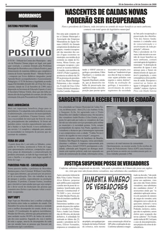 6                                                                                                                                          28 de Setembro a 04 de Outubro de 2009




                 MORRINHOS
                                                                      NASCENTES DE CALDAS NOVAS
                                                                       PODERÃO SER RECUPERADAS
    SISTEMA POSITIVO É LEGAL                                      Para o presidente da Câmara, toda iniciativa no sentido de trazer beneficio ao meio ambiente,
                                                                                        contará com total apoio do legislativo municipal
                                                            Em uma ação conjunta en-                                                                          na luta pela recuperação e
                                                            tre a Câmara Municipal e                                                                          preservação dos ribeirões.
                                                            Associação das Empresas                                                                           “Um dos fatores funda-
                                                            Mineradoras de Águas Ter-                                                                         mentais é o trabalho sério
                                                            mais (AMAT) foi firmado                                                                           de conscientização e o
                                                            compromisso de idealizar um                                                                       envolvimento de toda po-
                                                            projeto, visando à recupera-                                                                      pulação”, afirmou.
                                                            ção das nascentes dos cur-                                                                        Para o presidente da Câ-
                                                            sos d’água existentes no                                                                          mara, toda iniciativa no sen-
                                                            município, aos moldes do já                                                                       tido de trazer beneficio ao
    O TCM – Tribunal de Contas dos Municípios – atra-       existente na cidade de Ex-                                                                        meio ambiente, contará
    vés da Primeira Câmara julgou ser legal, sem qual-      trema, Minas Gerais, que                                                                          com total apoio do legislativo
    quer restrição, o contrato firmado pela Prefeitura      conseguiu recuperar e pre-                                                                        municipal. “A destruição de
    Municipal de Morrinhos com a Editora Positivo, para     servar os recursos hídricos.                                                                      nascentes de águas é uma
                                                            A reunião, com membros da       tando a AMAT estavam o            necessário no projeto, ava-     ameaça para o futuro do
    fornecimento de materiais didáticos que compõem o
                                                            AMAT e Poder Legislativo,       geólogo e presidente, Fábio       liando ser “inadmissível que    abastecimento de água po-
    sistema de Ensino Aprende Brasil – Método Positivo
                                                            aconteceu no ultimo dia 28/     Haesbaert e o cientista ale-      nos dias de hoje os manan-      tável à população, e como
    - composto por livros didáticos integrados; portal
                                                            09 na presença do presiden-     mão Uwe Tröger.                   ciais sejam poluídos com        conseqüência sérios proble-
    Aprende Brasil; acompanhamento e Assessoramento
                                                            te da Casa, Mauro Henrique      Segundo Haesbaert, entida-        esgotos e outros detritos”.     mas de saúde. Recuperar e
    Pedagógico. O TCM declarou a legalidade na moda-
                                                            Palmerston, e dos vereado-      de, que já desenvolve tra-        Ainda na avaliação do           conservar as fontes de
    lidade INEXIGIBILIDADE DE LICITAÇÃO. O do-
                                                            res, Evando da Cruz, Celso      balho de preservação dos          geólogo, é necessário o         águas é obrigação de todo
    cumento, datado de 22 de Setembro de 2.009, está a
                                                            Guaíra, Silvânia Fernandes e    aqüíferos termais, está à dis-    envolvimento de outros          cidadão”, realçou. (Agência
    disposição na Secretaria de Educação Esporte e Lazer.
                                                            Gizélia Custódio. Represen-     posição para prestar apoio        segmentos da sociedade          Press com Onofre Garcia)
    A Secretária Fabiana Toledo, disse que não tinha ne-
    nhuma dúvida da legalidade do contrato, devido a boa
    orientação feita pela Procuradoria do Município.
                                                             SARGENTO ÁVILA RECEBE TITULO DE CIDADÃO
    MAIS AMBULÂNCIA                                            Em solenidade na Câmara Municipal de Caldas No-
    Mais um importante benefício chega para os
                                                               vas, na última sexta – feira (25), Luiz Antônio Ávila,
    morrinhense. Foi adquirida outra ambulância na atu-
                                                               o Sargento Ávila, foi agraciado com o Título
    al administração, com recursos da municipalidade.
                                                               Honorífico de Cidadão Caldasnovense. De iniciativa
    Ao assumir a prefeitura, Cleumar Gomes, verifi-
                                                               dos vereadores André Rocha e Celso Guaíra, a pro-
    cou a necessidade da renovação da frota de veícu-
                                                               posta foi aprovada por todos os vereadores da Casa
    los, principalmente das ambulância. Já foram ad-
                                                               devido aos relevantes serviços prestados pelo militar
    quiridos outros veículos especialmente para aten-
                                                               ao município e à sociedade goiana. Ávila, sempre
    der a Saúde e a Ação Social. A nova ambulância é
                                                               acompanhado da esposa Ana Paula, agradeceu aos
    um saveiro 1.6 completo e adaptado para atender
                                                               vereadores e destacou que a homenagem representa
    as necessidades no transporte de pessoas que ne-
                                                               o seu compromisso com a cidade. “Caldas Novas é
    cessitam de cuidados.
                                                               motivo de orgulho no meu coração”, assegurou.
                                                               Entre os presentes, além de familiares de Brasília,
    FEIRA DO LAGO                                              Goiânia e São Miguel do Araguaia, várias autoridades
     A partir desse dia 3, em todos os Sábados, come-          classistas e militares. A imprensa representada pela          concisas e de total interesse da comunidade.
    çando às 16 horas, acontecerá a Feira do Lago,             Agência Press e Jornal O FOCO, prestigiaram a sole-           Oportunamente, na mesma sessão Ávila recebeu do
    com apresentações artísticas; competições espor-           nidade, sobretudo pelo Sargento ser destaque atual-           Grupo de Policiamento Tático (GPT) uma homena-
    tivas; praça de alimentação e comercialização de           mente com repórter policial, onde tem repassado aos           gem de honra ao mérito em reconhecimento pelo va-
    produtos artesanais; ao lado do lago municipal. Vá         meios de comunicação da cidade, informações sérias,           lioso trabalho prestado à PM.
    com a família e os amigos num lugar agradável.
    Feira do Lago.

    PARCERIA PARA RE - SOCIALIZAÇÃO                                  JUSTIÇA SUSPENDE POSSE DE VEREADORES
    Numa parceria inédita, a prefeitura de Morrinhos           Conforme salientou o magistrado na decisão, “não pode o presidente da Câmara dar posse aos suplen-
    destinou para o Juiz Criminal, William Costa Melo,               tes, visto que estes não foram eleitos vereadores, mas substitutos dos candidatos eleitos”.
    6 vagas para detentos, que possam por um proces-
                                                            Após o promotor eleitoral de                                                                      trado na decisão, “não pode
    so de re-socialização. Eles vão trabalhar na área
                                                            Bela Vista, Carlos Vinicius                                                                       o presidente da Câmara dar
    de parques e jardins, especialmente na produção
                                                            Alves Ribeiro, perpetrar                                                                          posse aos suplentes, visto
    de plantas. O prefeito, Cleumar Gomes, ressaltou
                                                            ação pública para suspender                                                                       que estes não foram eleitos
    que a iniciativa é para ajudar para que seja cumpri-
                                                            e anular atos de posse de ve-                                                                     vereadores, mas substitutos
    do o dever social de reeducação das pessoas que
                                                            readores beneficiados pela                                                                        dos candidatos eleitos”. E
    cometem atos ilícitos e que buscam voltar a socie-
                                                            Emenda Constitucional nº                                                                          acrescentou ainda que “se
    dade recuperadas
                                                            58/2009 o juiz eleitoral                                                                          admitida à aplicação retroa-
                                                            Nivaldo Mendes Pereira, de-                                                                       tiva do aumento do número
    VAPT VUPT                                               feriu de imediato o pedido de                                                                     de cargos de vereador, seria
    Vapt Vupt em Morrinhos tem a melhor avaliação           liminar feito.                                                                                    obrigatório novo cálculo de
    da história entre todas as unidades do estado. Em       Determinou também a sus-                                                                          quociente eleitoral e nova
    Setembro foi acima da média e destacou a unidade        pensão da posse dos suplen-                                                                       proclamação de resultados.
    com o melhor desempenho do estado, desde a sua          tes a vereador Luiz Pontes                                                                        Podendo, inclusive, outros,
    criação. O Coordenador da agência morrinhense,          Neto e André Luiz Guima-                                                                          que não os suplentes, serem
    Wender de Oliveira, informa que pela primeira vez       rães de Oliveira, até decisão                                                                     eleitos para ocupação das
    uma unidade recebe 99.99% de índice de satisfa-         definitiva. A solenidade foi                                                                      novas cadeiras”. Foi fixada
    ção dos seus usuários. Segundo ele, isso é mérito       realizada no último dia 25,                                                                       ainda multa de R$ 2 mil para
    de toda a equipe, através do desempenho de cada         quando o presidente da Câ-      ato próprio, sem qualquer par-    uma comunicação oficial ao      o caso de descumprimento,
    um em atender bem as pessoas que buscam um              mara, Eliézer Fernandes,        ticipação da Justiça Eleitoral    MP sobre a realização do ato.   sem prejuízo do crime de de-
    atendimento ágil e satisfatório.                        empossou os vereadores em       da comarca, nem mesmo             Conforme salientou o magis-     sobediência.
 