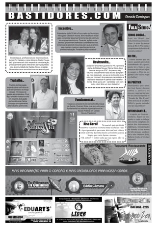 8                                                                                                                            28 de Setembro a 04 de Outubro de 2009




                                                          Incentivo...
                                                         Presidente da ACICAN e Procurador do Municipio,
                                                         Advogado Gleidson Rocha, tem trabalhado muito                                      TEMOS COISAS...
                                                         para consolidar algumas ferramentas de estímulo                                    Aqui no Brasil que
                                                           ao empreendedorismo. Para ele, ações neste                                       dificilmenteacontecem.
                                                          sentido, promovem melhorias consideráveis nas                                     Uma é o troco de merca-
                                                         empresas e gerando recursos para que as empre-                                     doria de R$ 1,99 e outra o
                                                             sas invistam mais em aperfeiçoamento e
                                                                                                                                            cumprimento de horário de
                                                            profissionalização. Parabéns pela iniciativa!
                                                                                                                                            consulta médica!


       Em destaque, profissionais da imprensa local,
                                                                                                                                            NO FIM...
      Junior (Tv Caldas) e Lúcia Moreno (Radio Pousa-                                                                                       ...vemos mesmo que em
      da), que merecem todo respeito e consideração,                                              Reviravolta...                            casos quando prendem
      principalmente pelos relevantes serviços presta-                                                                                      contrabando de cigarro,
                                                                                          Após não encontrar guarida no PT a primeira
        dos à comunidade de Caldas Novas e região.                                                                                          quem leva fumo é sóo
                                                                                           dama de Caldas Novas, Eterna Maria deve
       Nossos sinceros reconhecimentos aos amigos!                                                                                          motorista do veículo. Qua-
                                                                                             buscar abrigo no PSC, do marido Ney
                                                                                          Viturino. Oficialmente nada foi dito à impren-    se sempre o filtro da se-
                                                                                          sa, mas especula - se que a reviravolta teria     gurança não deixa pegar
                                                                                          sido por “ciúmes” de pretensos candidatos a       os chefões!
                                                                                           deputado estadual no partido dos trabalha-
        Trabalho...                                                                       dores. Sinal que a pré - candidata vem com        NA POLÍTICA
      Prefeito de Marzagão                                                                      tudo, e tem feito um bom trabalho!
                                                                                                                                            Interessante é que o sena-
    espera colher os frutos do                                                                                                              dor José Sarney discursa
    que tem plantado ao longo                                                                                                               contra a censura na
       desses 10 meses de
                                                                                                                                            internet, mas não se lem-
    gestão administrativa. Fica
    aqui também nossa torcida                                                                                                               bra da censura imposta ao
      em respeito à atuação                                                                                                                 “Estado de São Paulo”
      democrática de Carlos                                                  Fundamental...                                                 sobre notícias de seu filho.
     Gonzaga principalmente                                          Elogios à presidente do Conselho Municipal                             Difícil a gente entender
     pelo trabalho promovido.                                       de Saúde, Divanez Rosa, que tem sido peça                               este tipo de político!!
                                                                    fundamental no sistema organizacional da
                                                                                 Saúde Pública em Caldas                                    INTERESSANTE É...
                                                                                     Novas. Parabéns!
                                                                                                                                            ... o sujeito, ao fazer um
                                                                                                                                            crediário, depois de res-
                                                                                                                                            ponder a todas as indaga-
                                                                                                                                            ções (nome completo, nú-
                                                                                       Riso Geral!           No quartel, após um dia de     meros dos documentos,
                                                                                   manobras exaustivas o coronel reúne os oficiais e diz:   endereços, remuneração)
                                                                                   - Agora pretendo ir para casa, abrir um bom vinho e      ser instado a citar nomes
                                                                                   sentar na frente da minha lareira com minha esposa.      de três pessoas conheci-
                                                                                            Sugiro que vocês façam o mesmo.                 das e nem titubeou: Pelé,
                                                                                   - Ok senhor! O senhor acha que sua esposa não vai        Roberto Carlos e Michael
                                                                                                     se incomodar??!                        Jackson!!
 