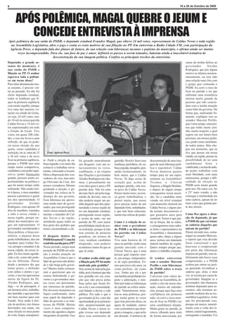 6                                                                                                                                                       19 a 26 de Outubro de 2009




       APÓS POLÊMICA, MAGAL QUEBRE O JEJUM E
          CONCEDE ENTREVISTA À IMPRENSA
Após polêmica da sua saída do PSDB, o deputado estadual Evandro Magal, que obteve 24 mil votos, representante de Caldas Novas e toda região
 na Assembléia Legislativa, abre o jogo e conta os reais motivos de sua filiação no PP. Em entrevista a Radio Cidade FM, com participação da
 Agência Press, o deputado fala dos planos de futuro, de sua relação com lideranças tucanas e pepistas do município, e afirma ainda ser muitas
      vezes incompreendido. Para ele, sua fase de paz e amor, definirá os passos a serem tomados, lamenta ainda a inaceitável tentativa de
                              desconstrução da sua imagem política. Confira os principais trechos da entrevista:
Deputado, o grande as-                                                                                                                                       causa da minha defesa ao
sunto do momento, é                                                                                                                                          governador         Alcides
sua saída do PSDB e                                                                                                                                          Rodrigues, que por algum
filiação ao PP. O senhor                                                                                                                                     motivo se afastou momen-
esperava toda a polêmi-                                                                                                                                      taneamente, ou tem tido
ca em torno disso?                                                                                                                                           uma relação mais fria com
Para falar diretamente nes-                                                                                                                                  o grupo que comanda o
se assunto, é preciso vol-                                                                                                                                   PSDB. Eu corri o risco de
tar ao passado. Eu não fui                                                                                                                                   ficar no partido e ter que
eleito deputado estadual,                                                                                                                                    enfrentar uma resistência
todos se lembram que fi-                                                                                                                                     interna muito grande de
quei na primeira suplência                                                                                                                                   pessoas que não concor-
com muito orgulho, porque                                                                                                                                    dam com a minha atuação
tive uma das maiores vo-                                                                                                                                     como líder do governo. De
tações no estado de Goiás,                                                                                                                                   forma que, analisando fri-
ou seja, 24 mil votos, sen-                                                                                                                                  amente, expliquei isso ao
do 10 mil na nossa querida                                                                                                                                   senador Marconi Perillo,
Caldas Novas e 14 mil vo-                                                                                                                                    que é meu amigo, uma pes-
tos esparramados em todo                                                                                                                                     soa que tenho muito cari-
o Estado de Goiás. Tive                                                                                                                                      nho, muito respeito, e qual
votos, em quase 200 cida-                                                                                                                                    espero em um futuro bem
des, e isso me levou a uma                                                                                                                                   próximo, em termos políti-
reflexão, de que eu pode-                                                                                                                                    cos, poder estar caminhan-
ria nessa eleição do ano                                                                                                                                     do todos juntos. Mas che-
quem, como candidato à                                                                                                                                       gou um momento, que eu
reeleição, ter ai, mais de 25      Foto: Agência Press                                                                                                       tive que pensar em nossa
a 30 mil votos e de novo                                                                                                                                     cidade, na região, pensar na
ficar na primeira suplência,    te. Perdi a eleição de ca-     foi gerando naturalmente       gratidão. Resolvi fazer essa    desconstrução de uma ima-      possibilidade de ter uma
porque o PSDB tem uma           beça erguida, e no outro dia   um desgaste, com um re-        mudança partidária, de ca-      gem de uma liderança polí-     candidatura forte e
chapa muito competitiva,        comecei a trabalhar nova-      lacionamento ás vezes,         beça erguida, tranqüilo, pen-   tica é inaceitável. Caldas     viabilizada, e acima de tudo,
candidatos com poder aqui-      mente, colocando a Assem-      conflituoso, e na véspera      sando exclusivamente, no        Novas demorou quanto           de poder trabalhar com
sitivo, poder financeiro        bléia a disposição dos ven-    das filiações o governador     bem maior, que é Caldas         tempo para ter um repre-       mais liberdade, com mais
grande, pessoas muito ex-       cedores, do vice, meu ami-     Alcides Rodrigues me cha-      Novas. Te digo assim de         sentante na Assembléia?        entusiasmo, porque a difi-
perimentadas na política e      go Otaviano da Cruz, dos       mou, e pessoalmente me         coração que, acima de           Tivemos o Cleovan              culdade de eleição no
que há muito tempo estão        nossos vereadores. Mesmo       convidou para ir para o PP,    qualquer partido, está nos-     Siqueira, a Magda Mofatto,     PSDB seria muito grande
militando. Não sendo elei-      perdendo a eleição, o go-      partido dele. Não foi uma      so povo de Caldas Novas.        e depois de algum tempo        para nós. Da outra vez, fui
to à época, o meu mandato       vernador me coloca na li-      decisão fácil, até pela mag-   Pensei muito nisso, na nos-     conseguimos nossa ascen-       o 25° mais votado, e não
passou a pertencer a quem       derança do seu governo.        nitude da decisão, mas eu      sa gente trabalhadora, e        são, fui o candidato mais      consegui a titularidade em
me deu oportunidade. O          Essa liderança me aproxi-      não poderia negar um pe-       pensei muito, que nosso         votado em nível estadual       uma cadeira, apesar de ter
governador          Alcides     mou ainda mais do gover-       dido daquele que deu opor-     povo precisa muito de um        com domicilio eleitoral em     mais votos que grande par-
Rodrigues, com apenas 30        nador, que tem prestigiado     tunidade a nossa região de     deputado forte, trabalhador,    Caldas Novas, e alguns ain-    te dos eleitos.
dias de mandato, estendeu       muito nossa atuação parla-     ter um deputado estadual,      e que tem bom relaciona-        da tentam desconstruir o
a mão à nossa cidade e          mentar, o mandato de Cal-      prestigiando nossa região,     mento nas esferas de poder.     que gastamos anos para         Como fica agora a situa-
nossa região, porque ne-        das Novas e da região,         e acima de tudo, em um                                         construir. Temos é que jun-    ção do deputado, já que
nhum dos municípios ele-        atendendo quase todos ou       partido do PP, com maior       Como é a relação do se-         tar as forças, dar as mãos,    o PSDB diz que vai tomar
geu um representante. O         boa parte dos pedidos que      possibilidade ainda da nos-    nhor com o presidente           e conseguirmos uma cadei-      as cadeiras daqueles que
governador considerando a       temos encaminhado a ele.       sa reeleição, porque lá não    do PSDB e as lideranças         ra forte e representativa na   saíram do partido?
força política, a força eco-                                   tem estrelas de primeira       do partido em Caldas            Assembléia e futuramente       Pensei em tudo isso, comu-
nômica, a pujança dessa         O desgaste dentro do           grandeza, em termos de         Novas?                          quem sabe, daqui a alguns      niquei ao senador Marconi,
gente trabalhadora, deu um      PSDB foi natural? Como foi     voto, nenhum candidato         Tive uma historia de 10         anos, termos um deputado       e esperei que essa decisão
mandato para Caldas No-         resolvida sua ida para o PP?   disparado, com poderio         anos no partido, tenho uma      federal também da região.      fosse consensual e que
vas, porque o mandato é da      Nesse período, surgiu uma      econômico maior do que os      grande amizade com o            Quero sempre pregar paz,       houvesse a compreensão
nossa cidade, da nossa re-      posição do PSDB em rela-       que lá estão.                  Ulisses Naves, que é uma        amor e o trabalho conjunto.    por parte das lideranças
gião. Eu fico muito agrade-     ção a minha atuação na                                        pessoa qual respeito mui-                                      maiores do partido, mas in-
cido a ele, como não pode-      Assembléia. Como é que o       O senhor avalia então que      to, um amigo, independen-       O senhor conversou             felizmente não houve essa
ria ser diferente. Passei       líder do governo não defen-    a filiação pelo PP foi muito   te de sigla partidária. Fo-     com o senador Marconi          compreensão, e o PSDB
desde o primeiro dia que        de e não briga pelo gover-     motivada pela gratidão?        mos parceiros oito anos, eu     Perillo e com lideranças       acabou por entrar na justi-
tomei posse, a defender         no? Muitos então começa-       Sim, acima de tudo pela gra-   como prefeito, ele como         do PSDB sobre a troca          ça querendo reivindicar a
com unhas e dentes o go-        ram a questionar que eu        tidão, pois o homem que não    vice. Tenho por ele e por       de partido?                    cadeira que, aliás, a meu
verno, e isso me aproximou      estaria defendendo o go-       tem gratidão em seu cora-      sua família um profundo res-    Conversei com vários de-       ver, só existiu por causa do
muito da figura do Dr.          verno e o governador, mui-     ção que não preza pelas        peito e admiração, e tam-       putados na Assembléia, di-     governador. Imagine se o
Alcides Rodrigues, que,         tas vezes em detrimento        boas ações que foram fei-      bém por todas as lideranças     zendo a eles da nossa situ-    governador, não chamasse
diga - se de passagem, é        aos interesses do partido.     tas a ele e sua comunidade,    do partido na esfera muni-      ação, muitos até entende-      nenhum deputado para se-
um homem sério, trabalha-       Por diversos momentos eu       está fadado a deixar a vida    cipal. Naturalmente insta-      ram, porque aqui faço uma      cretário, não teríamos as-
dor, humilde, e que tem feito   fiquei confrontado, entre      pública. Por tudo o que o      lou-se uma polêmica, por-       confidência em primeira        sumido nenhum dia na As-
um bem enorme para este         meu papel de deputado e        governador já fez, e por dar   que muita gente às vezes        mão: eu corri o risco enor-    sembléia Legislativa. Acho
Estado. Veio então à elei-      líder do governo e os inte-    oportunidade já no primeiro    quer tirar proveito disso, ou   me de ficar no PSDB e ter      que foi precipitado isso,
ção de prefeito, nós fomos      resses do PSDB. Muitas         mês, proporcionando que        agem de maldade, outros         uma candidatura alijada.       porque em março, natural-
derrotados nas urnas, em        vezes o meu comporta-          Caldas Novas e nossa re-       com comentários que deni-       Muita gente no partido, já     mente com a volta dos ti-
uma eleição no meu ponto        mento não agradava alguns      gião tivesse seu deputado      grem a imagem, o que acho       estava olhando para mim        tulares, estaria logicamente,
de vista, limpa, transparen-    integrantes do partido. Isso   devo esse sentimento de        um absurdo. A tentativa de      de forma atravessada, por      entregando o mandato. Foi
 