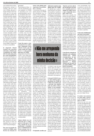 19 a 26 de Outubro de 2009                                                                                                                                                                 7

uma medida desnecessária,       governo?                        terior, e das cidades qual       ainda possa acontecer uma       Algumas pessoas dizem           versa encaminhada. Ago-
desgastante, porque se          O governador já falou, “se      representa. Essa afirma-         aliança entre PP e PSDB?        que sua ida para o PP não       ra, política é a arte do con-
amanhã o PP tiver junto         você for prejudicado com        tiva é correta?                  Eu aprendi que a palavra        teve consulta prévia à          senso, é a arte da negocia-
com o PSDB, olha que si-        essa mudança, se o PSDB         Corretíssima! Pena que al-       nunca não deve ser utiliza-     cúpula de Caldas Novas,         ção. Quanto mais aliados e
tuação ridícula. Acho real-     te prejudicar por essa          gumas pessoas do PSDB            da em política. A política é    o que o deputado tem a          mais companheiros tiver,
mente que foi uma ação          questão partidária, o gover-    não entenderam isso. Eu          a arte da boa convivência,      dizer sobre isso?               melhor para um projeto da
precipitada do partido. No      no está aberto para você”.      jamais se fosse candidato,       do diálogo, do entendimen-      Houve sim a consulta. Até       cidade. Assim como escu-
momento oportuno, quando        Falou inclusive, que eu pos-    e em situação alguma, des-       to. A política foi instituída   porque sou muito respeito-      to muito na cidade, a pré -
a justiça nos citar, iremos     so ter a liberdade de esco-     prezaria o apoio de uma          como um instrumento de          so, e jamais faria algo para    candidatura de outros par-
fazer nossa defesa e com        lher o melhor cargo que o       máquina forte, como é a do       fazer o bem, de melhorar a      magoar alguém. Quando fui       tidos, como por exemplo,
tranqüilidade, provar à jus-    governo tiver, a melhor Se-     governo do Estado. Além          vida das pessoas, de poder      convidado pelo governador,      do Zé Araújo, e um possí-
tiça as razões que nos le-      cretaria, para que eu pos-      da máquina, se tem ai, um        mudar as comunidades.           tive o carinho e o respeito     vel nome do PT. Eu não sou
varam a essa decisão. Não       sa trabalhar segundo ele,       partido forte, como é o PP,      Não podemos fazer políti-       de perguntar aos líderes do     candidato, e caberá a mim,
tenho apego ao poder, não       com muito mais força em         que tem governador e vá-         ca olhando para nosso pró-      PP de Caldas Novas se me        sentar com meus compa-
nasci deputado, não nasci       favor da minha região. Eu       rias lideranças políticas tra-   prio umbigo, para nossos        aceitariam de braços aber-      nheiros, independente de
político. Mandato se con-       agradeci mais uma vez ao        dicionais, prefeitos, verea-     interesses e apenas para        tos e se seria bem recebi-      partidos, pois tenho amigos
quista com trabalho, com        governador, por este gesto      dores e deputados em seus        aquilo que queremos. Polí-      do. Não tinha dúvida nenhu-     em todos os partidos.
suor, com amizade, com          de lealdade, compreensão        quadros. Lamentavelmen-          tica é o somatório, a união     ma de que a resposta seria
serviços prestados. Tenho       e carinho, mas isso não         te algumas pessoas de ní-        em favor do povo. Acredi-       positiva, até porque só te-     Como seria o afunilamento
certeza, que Caldas Novas       passa pela minha cabeça,        vel estadual não percebe-        to então, que vai depender      nho grandes amigos no PP.       em torno de um nome?
e região, de maneira maci-      vamos ficar na Assembléia,      ram isso, ou seja, de apro-      agora, de como as coisas        Tive sim a cautela de ligar     É importante observar que
ça, haverá de reconduzir        trabalhando, lutando e tra-     veitar esse grande poten-        vão ser trabalhadas. O ta-      para algumas lideranças do      não tenho problemas e nem
esse mandato de forma di-       zendo muitas obras e be-        cial que eu tenho hoje, essa     buleiro do xadrez está co-      partido e vim como solda-       vetos com ninguém. Ago-
reta, talvez o mais votado      nefícios para nossa região.     grande amizade que tenho         locado, as peças serão          do. Nunca pensei em ser co-     ra é ter cautela e esperar o
de Goiás, saindo eleito da                                      com as lideranças que            movimentadas, quem dispu-       mandante de partido, nun-       momento oportuno, até
nossa cidade e chegar mui-      Como fica agora o rela-                                                                          ca impus nada a ninguém.        para não ferirmos a legis-
to forte na Assembléia.         cionamento do senhor                                                                             Nunca criei problemas a         lação, e a partir daí definir
                                com o deputado Carlos                                                                            partido algum e assim será      o melhor a ser feito. Claro
O deputado Daniel               Alberto Leréia, que foi                                                                          enquanto Deus permitir que      que minha decisão, passa-
Goulart nos concedeu            o mais votado em Caldas                                                                          eu continue na vida pública.    rá pelo crivo dos meus
entrevista, e afirmou que       Novas e é uma grande                                                                                                             companheiros que sempre
a justificativa do senhor       liderança do PSDB?                                                                               Como ficaria a situação do      me acompanharam e me
não foi aceita pelo parti-      Independente de política, o                                                                      deputado, caso realmente        ajudaram. É uma estrada
do, o que foi justificado?      Leréia é meu amigo pes-                                                                          aconteça uma          eleição   que tem que ser construída
No ato da desfiliação eu        soal, e espero que continue                                                                      extemporânea, já que            ponto a ponto, pois é cheia
não quis expor os motivos,      assim, pois somos pessoas                                                                        os nomes falados são            de percalços, de pedras, de
apenas entreguei ao presi-      muito próximas. Espero                                                                           dos vereadores Mauro            espinhos, porque é um pro-
dente municipal Ulisses         que o destino traçado nas                                                                        Henrique e Magda                cesso doloroso e complica-
Naves uma carta, comuni-        nossas vidas possam se                                                                           Mofatto, que faz parte do       do. Como agora sou um
cando a ele com todo res-       concretizar e facilitar nos-                                                                     seu grupo político. Como        soldado do PP, logicamente
peito que merece nossa          sas ações. Nosso compor-        emergem de outros parti-         ta eleição é que tem que        ficaria sua posição?            tenho que sentar também
desfiliação. Ate porque, eu     tamento, que irá ditar as       dos, para ser a voz mais         buscar apoio de todos, e        Primeiramente temos que         com as lideranças e saber
imaginava e tinha certeza       regras e a melhor maneira       forte em defesa de uma           isso só se consegue com         analisar tudo isso com muita    qual será a posição do par-
que o PSDB jamais toma-         de nos relacionarmos daqui      ampla união dessa base           muito diálogo. Vai depen-       cautela, até para não ferir     tido, se vai ter candidatura
ria essa decisão contra uma     para frente. Até porque         que tem sido fragmentada         der muito agora, do grau de     a legislação eleitoral. Assim   própria ou se vai apoiar um
pessoa que trabalhou mui-       não existe eleição ganha,       a cada dia. Com a decisão        sensibilidade em favor do       que a Justiça Eleitoral de-     parceiro. Até porque se fi-
to pelo partido. Fui filiado    hoje mesmo o Jornal O           do PSDB de questionar ju-        eleitorado e do progresso.      cidir o que será feito da ci-   zer uma análise bem feita,
ao PSDB por 10 anos, e          POPULAR coloca a dis-           dicialmente a minha troca                                        dade de Caldas Novas,           os partidos todos em nível
cumpri meu papel com ga-        puta entre Marconi e Iris       de partido, eu me recolhi, e     O Jornal O FOCO trou-           qual será a decisão da Jus-     estadual estão alinhados, a
lhardia, com honradez, com      empatada. Isso demonstra        deixei essa questão parti-       xe uma matéria onde o           tiça, se vai afastar o pre-     grande maioria deles. Ago-
grandeza, lealdade. Por         que quem quiser ganhar a        dária e articulação política     presidente do PSDB de           feito ou não, e se haverá       ra, tudo tem que ser muito
outro lado fico feliz, porque   eleição, terá que fazer o       em segundo plano. Con-           Caldas Novas afirma que         eleições extemporâneas ou       bem pensado, porque o
vi que minha saída doeu.        caminho da convergência,        centro minha energia, mi-        o partido tem mágoas            não - particularmente eu        povo tá enojado com esse
Acharam ruim, ou seja, re-      da união, da mão estendi-       nha disposição em favor do       pela sua saída. Como o          creio que o TRE não afas-       entra e sai de prefeitos, o
conheceram na minha pes-        da. Não será com ataques,       Estado, em favor do povo         senhor vê essa situação?        tará o prefeito Ney Viturino    povo não aguenta mais
soa, valores, méritos. Se eu    com pedradas, com ações         de Caldas Novas e da nos-        Sempre fui muito respeito-      – mas se a Justiça eleitoral    isso. Tem que ter muito
fosse um cachorro morto,        na justiça, com cassação        sa região. O governador          so com todos os compa-          decidir por novas eleições,     cuidado, muita cautela, para
ninguém estaria preocupa-       de      mandatos,       com     deu um deputado para a           nheiros e nunca ao longo do     o primeiro passo é sentar       não ferir a inteligência do
do com minha situação.          xingatório, que poderão ter     região, de suplente à líder      tempo, nenhuma desaven-         com os companheiros, dis-       povo de Caldas Novas.
Agora, essa decisão, por        chances de vitória. Acho        de governo, e o tempo é o        ça com o presidente Ulisses     cutir com os partidos. Te-
mais que se justificasse        em minha simples e modes-       senhor da razão, vai dizer       Naves ou com nenhum mi-         nho pela vereadora Mag-         O senhor tem notícias
algo, o partido logicamente     ta opinião, que a próxima       se o que fiz foi certo ou        litante do partido. Sempre      da Mofatto uma relação de       de como anda o proces-
não iria concordar, mas         eleição em Goiás, será sem      errado. Os grandes desa-         houve respeito e considera-     muito respeito, de muito        so de cassação do pre-
Deus sabe da minha fé,          dúvida alguma, a mais dis-      fios são colocados em nos-       ção e continua havendo. A       carinho, de amizade. Pude       feito no TRE?
conhece minha vida, como        putada da história, a mais      sa vida, e eu podia ter fica-    política não pode ser instru-   disputar uma eleição aqui,      Parece-me que tem uma
tenho lutado dia e noite,       difícil. Quero poder integrar   do quieto, acomodado, em         mento de desagregar e fa-       tendo o apoio dela, e o que     previsão, de julgamento des-
andando por toda região,        um desses projetos e ser        cima do muro, agradando          zer inimizades. Não pode-       representou, e não teria di-    se processo, entre os dias
levando benefícios e traba-     companheiro, ser uma voz        a todo mundo, mas tive           mos usar a política para fa-    ficuldade nenhuma de            22 a 25, segundo pedido do
lhando pela população. Es-      em favor do nosso Estado.       uma decisão corajosa, de         zer o mal. Nunca vi nenhu-      apoiar uma candidatura da       próprio prefeito municipal,
pero com toda sinceridade,      Tudo logicamente vai depen-     ficar ao lado de um homem,       ma mágoa a nível munici-        vereadora à prefeita. Com       senhor Ney Viturino, que
que a justiça eleitoral vai     der dessa convivência que,      não em detrimento a ser          pal, como disse anterior-       o     vereador        Mauro     esteve no Tribunal Regional
acatar nossos argumentos,       da minha parte é saudável,      contra ninguém, apenas           mente, em nível de estado,      Henrique não tive oportu-       Eleitoral, reivindicando ao
e não tenho dúvidas que         de respeito, de afetividade,    por gratidão. Gostaria que       o meu comportamento em          nidade de discutir nenhum       presidente da côrte, o
tomei a melhor decisão          e espero da mesma maneira       a cúpula do PSDB pelo            defesa do governador e do       assunto dessa natureza,         desembargador Floriano,
para nossa cidade e no          a reciprocidade.                menos respeitasse minha          governo, de brigar por algo     mas quero agradecer sua         para colocar o processo em
povo da nossa região, e                                         decisão, pois não é aceitá-      que acredito e que natural-     receptividade com a minha       julgamento rapidamente,
principalmente com grati-       Alguns aliados seu, nos         vel, que em plena democra-       mente me distanciou de al-      filiação no PP, é um jovem      pois não estaria satisfeito
dão, porque se hoje sou         disseram que o senhor           cia você não possa ter o         gumas pessoas do PSDB.          em ascensão, que tem o          com a situação de ser pre-
deputado, devo ao gover-        pode ter ido para o PP          direito de exercitar sua         Prefiro aqui, falar da gran-    respeito da comunidade e        feito e estar ameaçado de
nador Alcides Rodrigues.        com a missão de ser um          vontade. Não me arrepen-         de receptividade que tive       que tem na medida do pos-       perder o cargo. Parece-me,
                                pacificador e trabalhar         do hora nenhuma da minha         proporcionada pela cúpula       sível feito um bom traba-       não tenho certeza, houve um
Em caso de decisão fa-          para o realinhamento de         decisão.                         do PP de Caldas Novas,          lho na Câmara. Com Mag-         entendimento por parte do
vorável ao PSDB, como           forças, porque esse se-                                          que a meu ver foi muito im-     da já tratamos sobre o as-      TRE de atendimento solícito a
ficaria sua situação no         ria o pensamento do in-         O deputado acredita que          portante.                       sunto e existe sim uma con-     essa reivindicação do prefeito.
 