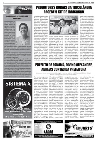 4                                                                                                                                   30 de Outubro a 04 de Novembro de 2009



                                                                  PRODUTORES RURAIS DA TRICOLÂNDIA
                                                                      RECEBEM KIT DE IRRIGAÇÃO
        CONFIRMADAS AS PROVAS PARA                            A Aprocan- Associação dos                                                                      grande com o crescimento
                                                              Produtores Rurais de Cal-                                                                      da Aprocan e a entrega do
               O VAPT VUPT                                    das Novas recebeu um kit                                                                       kit de irrigação veio encher
    Confirmadas para os                                       de irrigação da Secretaria da                                                                  de esperanças os produto-
    dias 04 e 05 de No-                                       Agricultura do Estado de                                                                       res rurais em conquistar dias
    vembro, as provas de                                      Goiás. A solenidade foi rea-                                                                   melhores, aumentando sig-
    digitação e exame psi-                                    lizada no dia 23 de outubro,                                                                   nificativamente a rentabili-
    cológico dos seleciona-                                   no Povoado da Tricolândia,                                                                     dade financeira de todos.
    dos para o Vapt Vupt                                      Região da Bucaina. A entre-                                                                    O secretário da Agricultu-
    de Caldas Novas. Os                                       ga foi feita pelo secretário da                                                                ra Leonardo Veloso disse
    exames serão realiza-                                     Agricultura Leonardo                                                                           que se sentia bastante sa-
    dos na Universidade                                       Veloso (foto) ao presidente                                                                    tisfeito em poder entregar
    Estadual de Goiás                                         da associação Edson Borges                                                                     o kit de irrigação para os
    (UEG), Unidade de                                         de Lima na presença de vá-        do para irrigação de horta    busca de um objetivo co-       produtores rurais da
    Caldas Novas. A con-                                      rios produtores rurais que fa-    comunitária orgânica com      mum que é a melhoria da        Tricolândia, principalmente
    firmação foi dada pela                                    zem parte da entidade.            área de quatro equitares e    condição de vida de cada       por que sempre acreditou
    servidora Cleida,                                         A cerimônia de entrega foi        lavoura de milho de 27        um. Eleuza frisou que a pro-   na força de vontade de to-
    rechaçando toda espe-                                     prestigiada pelo vice-prefei-     equitares. A Assessora de     dução será para Caldas         dos. Entende que o siste-
    culação de que teriam                                     to Otaviano da Cruz, presi-       Comunicação da Aprocan        Novas, mas caso a deman-       ma de irrigação vai propor-
    sido cancelados os testes. “A data anunciada está con-    dente da Câmara Mauro             Eleuza Alves Fernandes        da não absorva toda a co-      cionar a colheita de horta-
    firmada, e os exames serão realizados nas datas           Henrique, vereadores Cel-         afirmou que o kit foi uma     lheita outros municípios po-   liças e milho de primeira
    marcadas. Os boatos maldosos não têm procedência”,        so Guaíra, Silvânia               conquista importante para     derão receber os alimentos.    qualidade e aumentar a ar-
    analisou.                                                 Fernandes, Gizélia Custódio,      os agricultores na produção   O      vereador     Mauro      recadação dos trabalhado-
    Segundo ela todo o processo está sendo acompanhado        Evando da Cruz, André             de alimentos orgânicos sau-   Henrique afirmou que a         res. Declarou que esse pro-
    pela Superintendência de Gestão Estadual da Secretaria    Rocha e secretário de Ação        dáveis para a população de    Câmara Municipal não po-       grama do governo Alcides
    da Fazenda do Estado de Goiás e que também ministra-      Urbana Gilson Mineirinho.         Caldas Novas e região.        deria deixar de marcar pre-    vem sendo bem recebido
    rá cursos para os aprovados.                              O kit cedido à Aprocan por        Ressaltou que a conquista     sença na solenidade, tendo     em todas as regiões do Es-
    Vale lembrar que o Serviço Integrado de Atendimento       meio de um termo de per-          mostrou que sempre vale a     em vista que também tem        tado e em Caldas Novas a
    ao Cidadão, conhecido como Vapt Vupt, é um programa       missão de uso será destina-       pena trabalhar unidos em      uma preocupação muito          situação não foi diferente
    de sucesso desenvolvido pelo Governo de Goiás que re-
    úne, em um mesmo local, dezenas de diferentes serviços
    de interesse público que são oferecidos à população com
    eficiência e rapidez. Em Caldas Novas será instalado no
                                                                PREFEITO DE PANAMÁ, DIVINO ALEXANDRE,
    Shopping Tropical, e deverá ser inaugurado, segundo o
    Deputado Evandro Magal (PP) ainda este ano no muni-
    cípio. Depois da implantação da Unidade, a população
                                                                    ABRE AS CONTAS DA PREFEITURA
    residente nessas localidades não precisará mais se des-       Mesmo com menos recursos em caixa do que o governo anterior, a administração Divino Alexan-
    locar para municípios próximos em busca de documen-                                dre vem conseguindo colocar a casa em ordem.
    tos e serviços básicos para o exercício de cidadania.
                                                              Para mostrar ao povo de           438 mil [fevereiro], R$ 471   ca, o prefeito falou sobre a   para realizar as obras que
                                                              Panamá onde foram apli-           mil [março], R$ 479 mil       queda na receita principal-    a cidade precisa.
                                                              cados os recursos que en-         [abril], R$ 631 mil [maio],   mente do FPM, a principal      Mesmo com tantas dificul-
                                                              traram nos cofres da Pre-         R$ 557 mil [junho], R$ 384    fonte de receita da Prefei-    dades de caixa e dívidas
                                                              feitura, o prefeito Divino        mil [julho] e R$ 469 mil      tura, motivada pela crise na   deixadas pelo governo an-
                                                              Alexandre (PMDB), junta-          [agosto]. Mesmo com me-       economia e decisão do go-      terior, Divino conseguiu
                                                              mente com os secretários          nos recursos em caixa do      verno em reduzir o IPI. As     aplicar 37,46% da receita
                                                              e diretores municipais            que o governo anterior, a     transferências correntes,      na educação, totalizando
                                                              apresentaram o relatório          administração Divino Ale-     como FPM, ICMS, IPVA           R$ 914 mil investidos em
                                                              de gestão fiscal referente        xandre vem conseguindo        e convênios com Estado e       oito meses. Panamá sofre
                                                              ao 2º Quadrimestre (janei-        colocar a casa em ordem.      União representam quase        muito com o Fundeb, pois
                                                              ro a agosto), durante audi-       Pagou os salários atrasados   a totalidade da arrecada-      foram deduzidos R$ 720
                                                              ência pública com a parti-        deixados pela administra-     ção do município, já que a     mil em oito meses, enquanto
                                                              cipação da comunidade. O          ção anterior, vem efetuan-    receita tributária (IPTU,      a receita do fundo somou
                                                              relatório mostra que houve        do o pagamento da folha       ISS, taxas) é muito peque-     apenas R$ 318 mil, geran-
                                                              uma queda na arrecadação          em dia, adquiriu veículos,    na. No 2º quadrimestre         do um prejuízo superior a
                                                              do município, comparando          equipamentos para esco-       maio a agosto, a Prefeitu-     R$ 420 mil. A Prefeitura
                                                              com o ano de 2008, no go-         las, reformou a Prefeitura    ra teve receitas de R$ 2       tem uma folha de paga-
                                                              verno passado. A receita,         e outros prédios públicos,    milhões 42 mil, média de       mento de R$ 191 mil men-
                                                              que chegou a R$ 786 mil           adquiriu equipamentos no-     R$ 500 mil por mês. São        sais, com 225 funcionários,
                                                              em dezembro/08, último            vos, investiu no setor de     recursos insuficientes para    o que dá um salário médio
                                                              mês da gestão passada,            saúde e vem cuidando da       Divino Alexandre executar      de R$ 851,54. Dos 225 ser-
                                                              chegou a R$ 384 mil em            manutenção da cidade,         todas as ações projetadas      vidores, 130 são efetivos,
                                                              julho deste ano.                  com operação tapa buraco,     para 2009, mas o prefeito      57 comissionados, 07 con-
                                                              Mês a mês, a receita da           limpeza e iluminação das      vem buscando convênios         tratos, 14 pensionistas, 15
                                                              Prefeitura foi a seguinte:        ruas.                         com o governo estadual e       aposentados e 2 agentes
                                                              R$ 491 mil [janeiro], R$          Durante a audiência públi-    junto ao governo federal       políticos.
 