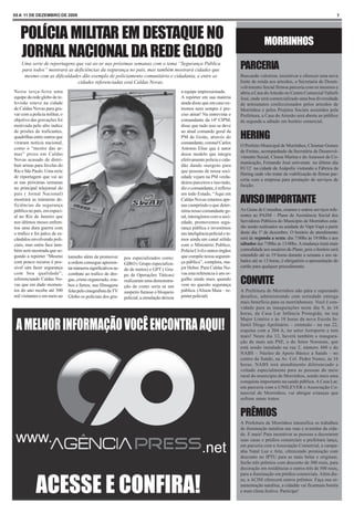 05 A 11 DE DEZEMBRO DE 2009                                                                                                                                                         7




   POLÍCIA MILITAR EM DESTAQUE NO                                                                                                           MORRINHOS
   JORNAL NACIONAL DA REDE GLOBO
    Uma serie de reportagens que vai ao ar nas próximas semanas com o tema “Segurança Pública
    para todos” mostrará as deficiências da segurança no país, mas também mostrará cidades que                                 PARCERIA
     mesmo com as dificuldades dão exemplo de policiamento comunitário e cidadania, e entre as                                 Buscando valorizar, incentivar e oferecer uma nova
                              cidades referenciadas está Caldas Novas.                                                         fonte de renda aos artesãos, a Secretaria de Desen-
                                                                                                                               volvimento Social firmou parceria com os mesmos e
Nesta terça-feira uma                                                                         a equipe impressionada.          abriu a Casa do Artesão no Centro Comercial Valterli
equipe da rede globo de te-                                                                   A repórter em sua matéria        José, onde será comercializado uma boa diversidade
levisão esteve na cidade                                                                      ainda disse que em caso ex-      de artesanatos confeccionados pelos artesãos de
de Caldas Novas para gra-                                                                     tremos nem sempre é pre-         Morrinhos e pelos Projetos Sociais assistidos pela
var com a policia militar, o                                                                  ciso atirar! Na entrevista o     Prefeitura, a Casa do Artesão será aberta ao público
objetivo das gravações foi                                                                    comandante da 14ª CIPM,          de segunda a sábado em horário comercial.
motivada pelo alto índice                                                                     disse que tudo isso se deve
de prisões de traficantes,                                                                    ao atual comando geral da
quadrilhas entre outros que
viraram noticia nacional,
                                                                                              PM de Goiás, através do
                                                                                              comandante, coronel Carlos
                                                                                                                               HERING
                                                                                                                               O Prefeito Municipal de Morrinhos, Cleumar Gomes
como o “mestre das ar-                                                                        Antonio Elias que é autor
                                                                                                                               de Freitas, acompanhado da Secretária de Desenvol-
mas” preso em Caldas                                                                          desse modelo que integra
                                                                                                                               vimento Social, Cleusa Marina e do Assessor de Co-
Novas acusado de distri-                                                                      efetivamente policia e cida-
                                                                                                                               municação, Fernando José estiveram no último dia
buir armas para favelas do                                                                    dão dando margens para
                                                                                                                               01/12 na cidade de Anápolis visitando a Fábrica da
Rio e São Paulo. Uma serie                                                                    que pessoas de nossa soci-
                                                                                                                               Hering onde vão tratar da viabilização de firmar par-
de reportagem que vai ao                                                                      edade vejam na PM verda-
                                                                                                                               ceria com a empresa para prestação de serviços de
ar nas próximas semanas                                                                       deiros parceiros e isso tudo,
                                                                                                                               facção.
no principal telejornal do                                                                    diz o comandante, é reflexo
país ( Jornal Nacional)                                                                       em todo Estado, “Aqui em
mostrará as inúmeras de-
ficiências da segurança
                                                                                              Caldas Novas estamos ape-
                                                                                              nas cumprindo o que deter-
                                                                                                                               AVISO IMPORTANTE
pública no país, em especi-                                                                   mina nosso comandante ge-        As Guias de Consultas, exames e outros serviços refe-
al no Rio de Janeiro que                                                                      ral, interagimos com a soci-     rentes ao PASM – Plano de Assistência Social dos
nos últimos meses enfren-                                                                     edade, promovemos segu-          Servidores Públicos do Município de Morrinhos esta-
tou uma dura guerra com                                                                       rança pública e investimos       rão sendo realizados na unidade do Vapt-Vupt a partir
o trafico e foi palco de es-                                                                  em inteligência policial e te-   deste dia 1º de dezembro. O horário de atendimento
cândalos envolvendo poli-                                                                     mos ainda um canal sólido        será de segunda a sexta: das 7:00hs às 19:00hs e aos
ciais, mas outra face tam-                                                                    com o Ministério Publico,        sábados das 7:00hs as 13:00hs. A mudança trará mais
bém será mostrada que se-                                                                     Policia Civil e outros órgãos    comodidade aos usuários do Plano, pois o horário será
gundo a repórter “Mesmo        tumulto além de promover                                       que compõe nossa seguran-        estendido até as 19 horas durante a semana e aos sá-
                                                               pos especializados como:
com pouco recurso é pos-       a ordem consegue apresen-                                      ça pública”, completa, ma-       bados até as 13 horas, é obrigatório a apresentação do
                                                               GIRO ( Grupo especializa-
sível sim fazer segurança      tar números significativos no                                  jor Heber. Para Caldas No-       cartão para qualquer procedimento.
                                                               do de motos) e GPT ( Gru-
com boa qualidade”,            combate ao trafico de dro-      po de Operações Táticas)       vas esta referencia é um or-
referenciando Caldas No-
vas que em dado momen-
                               gas, crime organizado, rou-
                               bos e furtos, nas filmagens
                                                               realizaram uma demonstra-
                                                               ção de como seria se um
                                                                                              gulho ainda mais quando
                                                                                              vem no quesito segurança         CONVITE
tos do ano recebe até 300      feita pelo cinegrafista da TV   suspeito furasse o bloqueio    pública. (Alison Maia – re-      A Prefeitura de Morrinhos não pára e superando
mil visitantes e em meio ao    Globo os policiais dos gru-     policial, a simulação deixou   pórter policial)                 desafios, administrando com seriedade entrega
                                                                                                                               mais benefício para os morrinhenses. Você é con-
                                                                                                                               vidado para as inaugurações neste dia 9, às 16
                                                                                                                               horas, da Casa Lar Infância Protegida, na rua
                                                                                                                               Major Limírio e às 18 horas da nova Escola In-
                                                                                                                               fantil Diogo Apolinário – extensão - na rua 22,
                                                                                                                               esquina com a 204 A, no setor Aeroporto e tem
                                                                                                                               mais! Neste dia 12, haverá também a inaugura-
                                                                                                                               ção de mais um PSF, o do Setor Noroeste, que
                                                                                                                               está sendo instalado na rua 2, número 480 e do
                                                                                                                               NABS – Núcleo de Apoio Básico a Saúde – no
                                                                                                                               centro da Saúde, na Av. Cel. Pedro Nunes, às 16
                                                                                                                               horas. NABS terá atendimento diferenciado e
                                                                                                                               voltado especialmente para as pessoas do meio
                                                                                                                               rural do município de Morrinhos, sendo mais uma
                                                                                                                               conquista importante na saúde pública. A Casa Lar,
                                                                                                                               em parceria com a UNILEVER e Associação Co-
                                                                                                                               mercial de Morrinhos, vai abrigar crianças que
                                                                                                                               sofrem maus tratos.


                                                                                                                               PRÊMIOS
                                                                                                                               A Prefeitura de Morrinhos intensifica os trabalhos
                                                                                                                               de iluminação natalina nas ruas e avenidas da cida-
                                                                                                                               de. E mais! Para incentivar as pessoas a decorarem
                                                                                                                               suas casas e prédios comerciais a prefeitura lança,
                                                                                                                               em parceria com a Associação Comercial, a campa-
                                                                                                                               nha Natal Luz e Arte, oferecendo premiação com
                                                                                                                               desconto no IPTU para as mais belas e originais.
                                                                                                                               Serão três prêmios com desconto de 300 reais, para
                                                                                                                               decoração em residências e outros três de 500 reais,
                                                                                                                               para a iluminação em prédios comerciais. Além dis-
                                                                                                                               so, a ACIM oferecerá outros prêmios. Faça sua or-
                                                                                                                               namentação natalina, a cidadde vai ficarmais bonita
                                                                                                                               e num clima festivo. Participe!
 