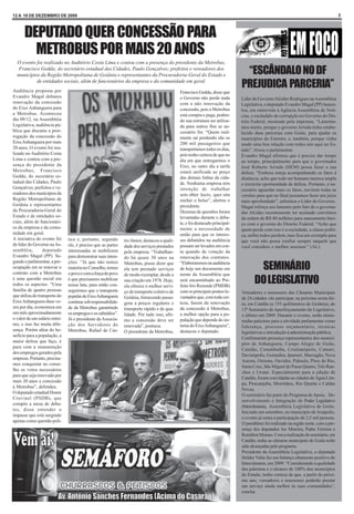 12 A 18 DE DEZEMBRO DE 2009                                                                                                                                                            3



      DEPUTADO QUER CONCESSÃO PARA
        METROBUS POR MAIS 20 ANOS
  O evento foi realizado no Auditório Costa Lima e contou com a presença do presidente da Metrobus,
  Francisco Gedda; do secretário estadual das Cidades, Paulo Gonçalves; prefeitos e vereadores dos
  municípios da Região Metropolitana de Goiânia e representantes da Procuradoria-Geral do Estado e                              “ESCÂNDALO NO DF
           de entidades sociais, além de funcionários da empresa e da comunidade em geral.
Audiência proposta por
                                                                                                                               PREJUDICA PARCERIA”
                                                                                              Francisco Gedda, disse que
Evandro Magal debateu                                                                         o Governo não perde nada         Líder do Governo Alcides Rodrigues na Assembleia
renovação da concessão                                                                        com a não renovação da           Legislativa, o deputado Evandro Magal (PP) lamen-
do Eixo Anhanguera para                                                                       concessão, pois a Metrobus       tou, em entrevista à Agência Assembleia de Notí-
a Metrobus. Aconteceu                                                                         está compra e paga, poden-       cias, o escândalo de corrupção no Governo do Dis-
dia 09/12, na Assembléia                                                                      do sua estrutura ser utiliza-    trito Federal, mostrado pela imprensa. “Lamenta-
Legislativa, audiência pú-                                                                    da para outros fins se ne-       mos muito, porque o governo Arruda tinha estabe-
blica que discutiu a pror-                                                                    cessário for. “Quem real-        lecido duas parcerias com Goiás, para ajudar os
rogação da concessão do                                                                       mente sai perdendo são os        municípios do Entorno, e, também, porque vinha
Eixo Anhanguera por mais                                                                      200 mil passageiros que          tendo uma boa relação com todos nós aqui no Es-
20 anos. O evento foi rea-                                                                    transportamos todos os dias,     tado”, frisou o parlamentar.
lizado no Auditório Costa                                                                     pois tenho certeza de que no     Evandro Magal afirmou que é preciso dar tempo
Lima e contou com a pre-                                                                      dia em que entregarmos o         ao tempo, principalmente para que o governador
sença do presidente da                                                                        Eixo, no outro dia a tarifa      José Roberto Arruda (DEM) possa fazer a sua
Metrobus, Francisco                                                                           estará unificada ao preço        defesa. “Embora esteja acompanhando os fatos à
Gedda; do secretário es-                                                                      das demais linhas da cida-       distância, acho que todo ser humano merece ampla
tadual das Cidades, Paulo                                                                     de. Nenhuma empresa tem          e irrestrita oportunidade de defesa. Portanto, é ne-
Gonçalves; prefeitos e ve-                                                                    intenção de trabalhar            cessário aguardar mais os fatos, ouvirem todas as
readores dos municípios da                                                                    sem obter lucro, quer sim        versões para que no final possamos fazer um juízo
Região Metropolitana de                                                                       encher o bolso”, alertou o       mais aprofundado”, salientou o Líder do Governo.
Goiânia e representantes                                                                      presidente.                      Magal reforça seu lamento pelo fato de o governa-
da Procuradoria-Geral do                                                                      Dezenas de questões foram        dor Alcides recentemente ter assinado convênios
Estado e de entidades so-                                                                     levantadas durante o deba-       da ordem de R$ 40 milhões para saneamento bási-
ciais, além de funcionári-                                                                    te, e foi destacado principal-   co com o governo do Distrito Federal. “Acho que
os da empresa e da comu-                                                                      mente a necessidade de           quem perde com isso é a sociedade, a classe políti-
nidade em geral.                                                                              união para que os interes-       ca, enfim todos perdem, mas fica um exemplo para
A iniciativa do evento foi     tica e, portanto, segundo      tro Júnior, destacou a quali-   ses debatidos na audiência       que você não possa confiar sempre naquele que
do líder do Governo na As-     ele, é preciso que as partes   dade dos serviços prestados     possam ser levados em con-       você considera o melhor assessor.” (AL)
sembléia,         deputado     interessadas se mobilizem      pela empresa. “Trabalhan-       ta quando da votação da
Evandro Magal (PP). Se-        para demonstrar suas inten-    do há quase 30 anos na          renovação dos contratos.
gundo o parlamentar, a pre-    ções. “Já que não temos
ocupação em se renovar o
contrato com a Metrobus
                               maioria no Conselho, temos
                               o povo e com a força do povo
                                                              Metrobus, posso dizer que
                                                              ela tem prestado serviços
                                                                                              “Elaboraremos na audiência
                                                                                              de hoje um documento em                  SEMINÁRIO
                                                              de modo exemplar, desde a       nome da Assembléia que
é uma questão social em
todos os aspectos. “Uma
                               é que precisamos mobilizar
                               nossa luta, para então con-
                                                              sua criação em 1978. Hoje,
                                                              ela oferece o melhor servi-
                                                                                              será encaminhado ao Pre-
                                                                                              feito Iris Rezende (PMDB)
                                                                                                                                      DO LEGISLATIVO
família de quatro pessoas      seguirmos que o transporte     ço de transporte coletivo de    com os principais pontos le-     Vereadores e assessores das Câmaras Municipais
que utiliza do transporte do   popular do Eixo Anhanguera     Goiânia, fornecendo passa-      vantados que, com toda cer-      de 24 cidades vão participar, na próxima sexta-fei-
Eixo Anhanguera duas ve-       continue sob responsabilida-   gens a preços regulares e       teza, fazem da renovação         ra, em Catalão (a 155 quilômetros de Goiânia), do
zes por dia, economiza em      de da Metrobus garantindo      transporte rápido e de qua-     da concessão à Metrobus,         13º Seminário de Aperfeiçoamento do Legislativo,
um mês aproximadamente         os empregos e os subsídios”.   lidade. Por tudo isso, afir-    a melhor opção para a po-        o último em 2009. Durante o evento, serão minis-
o valor de um salário míni-    Já o presidente da Associa-    mo a concessão deve ser         pulação que depende do sis-      tradas palestras para a atividade parlamentar como
mo, e isso faz muita dife-     ção dos Servidores do          renovada”, pontuou.             tema do Eixo Anhanguera”,        liderança, processo orçamentário, técnicas
rença. Porém além do be-       Metrobus, Rafael de Cas-       O presidente da Metrobus,       destacou o deputado.             legislativas e introdução à administração pública.
nefício para a população, a
                                                                                                                               Confirmaram presença representantes dos municí-
maior defesa que faço, é
                                                                                                                               pios de Anhanguera, Campo Alegre de Goiás,
para com a manutenção
                                                                                                                               Catalão, Corumbaíba, Cristianópolis, Cumari,
dos empregos gerados pela
                                                                                                                               Davinópolis, Goiandira, Ipameri, Marzagão, Nova
empresa. Portanto, precisa-
                                                                                                                               Aurora, Orizona, Ouvidor, Palmelo, Pires do Rio,
mos conquistar no conse-
                                                                                                                               Santa Cruz, São Miguel do Passa Quatro, Três Ran-
lho os votos necessários
                                                                                                                               chos e Urutaí. Especialmente para a edição de
para que seja renovado por
                                                                                                                               Catalão, foram convidadas as cidades de Água Lim-
mais 20 anos a concessão
                                                                                                                               pa, Piracanjuba, Morrinhos, Rio Quente e Caldas
à Metrobus”, defendeu.
                                                                                                                               Novas.
O deputado estadual Honor
                                                                                                                               O seminário faz parte do Programa de Apoio, De-
Cruvinel (PSDB), que
                                                                                                                               senvolvimento e Integração do Poder Legislativo
compôs a mesa de deba-
                                                                                                                               (Intercâmaras), Assembleia Legislativa de Goiás.
tes, disse entender o
                                                                                                                               Iniciado em setembro, no município de Anápolis,
impasse que está surgindo
                                                                                                                               o evento já soma a participação de 2,5 mil pessoas.
apenas como questão polí-
                                                                                                                               O penúltimo foi realizado na região norte, com a pre-
                                                                                                                               sença dos deputados Iso Moreira, Padre Ferreira e
                                                                                                                               Romilton Moraes. Com a realização do seminário, em
                                                                                                                               Catalão, todas as câmaras municipais de Goiás terão
                                                                                                                               sido alcançadas pelo programa.
                                                                                                                               Presidente da Assembleia Legislativa, o deputado
                                                                                                                               Helder Valin faz um balanço altamente positivo do
                                                                                                                               Intercâmaras, em 2009. “Considerando a qualidade
                                                                                                                               das palestras e o alcance de 100% dos municípios
                                                                                                                               do Estado, tenho certeza de que, a partir do próxi-
                                                                                                                               mo ano, vereadores e assessores poderão prestar
                                                                                                                               um serviço ainda melhor às suas comunidades”,
                                                                                                                               conclui.
 