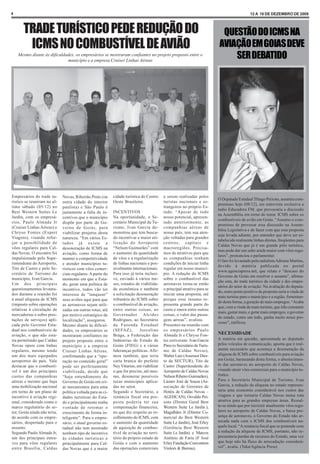 4                                                                                                                                             12 A 18 DE DEZEMBRO DE 2009



       TRADE TURÍSTICO PEDE REDUÇÃO DO                                                                                       QUESTÃO DO ICMS NA
        ICMS NO COMBUSTÍVEL DE AVIÃO                                                                                        AVIAÇÃO EM GOIAS DEVE
    Mesmo diante às dificuldades, os empresários se mostraram confiantes no projeto proposto entre o
                             município e a empresa Cruiser Linhas Aéreas
                                                                                                                                SER DEBATIDO




Empresários do trade tu-      Novas, Ribeirão Preto (ou      cidade turística do Centro    a serem realizadas pelos
                                                                                                                           O Deputado Estadual Thiago Peixoto, assumiu com-
rístico se reuniram no ul-    outra cidade do interior       Oeste Brasileiro.             turistas nacionais e es-
                                                                                                                           promisso hoje (08/12), em entrevista exclusiva a
timo sábado (05/12) no        paulista) e São Paulo é                                      trangeiros no próprio Es-
                                                                                                                           radio Educadora FM, que provocaria a discussão
Best Western Suítes Le        justamente a falta de in-      INCENTIVOS                    tado. “Apesar de todo
                                                                                                                           na Assembléia em torno do tema: ICMS sobre os
Jardin, com os empresá-       centivos que o município       Na oportunidade, o Se-        nosso potencial, apresen-
                                                                                                                           combustíveis de avião em Goiás. “Assumo o com-
rios, Paulo Almada Jr         dispõe por parte do Go-        cretário Municipal de Tu-     tado anteriormente, as
                                                                                                                           promisso de provocar essa discussão na Assem-
(Cruiser Linhas Aéreas) e     verno de Goiás, para           rismo, Ivan Garcia de-        companhias aéreas de
                                                                                                                           bléia Legislativa e de fazer com que esta proposta
Chryso Fontes (Expert         viabilizar projetos desta      monstrou que tem busca-       nosso país, tem sua aten-
                                                                                                                           seja levada adiante, por entender que deve ser es-
Viagens), visando refor-      natureza. “Em vários Es-       do incentivar a maior uti-    ção voltadas para grandes
                                                                                                                           tabelecido realmente linhas diretas, freqüentes para
çar a possibilidade de        tados já existe a              lização do Aeroporto          centros, capitais e
                                                                                                                           Caldas Novas que já é um grande pólo turístico,
vôos regulares para Cal-      desoneração de ICMS na         “Nelson Guimarães” com        macroregiões. Precisa-
                                                                                                                           mas pode dar um salto ainda maior com vôos regu-
das Novas. O encontro foi     aviação, como forma de         o aumento da quantidade       mos de atrativos para que
                                                                                                                           lares”, pronunciou o parlamentar.
impulsionado pelo Supe-       manter a competitividade       de vôos e a regularização     as companhias tenham
                                                                                                                           O fato foi levantado pela radialista Adriana Martins,
rintendente do Aeroporto,     e atender municípios tu-       de linhas nacionais e pos-    condições de iniciar linha
                                                                                                                           devido à matéria publicada no portal
Tito de Castro e pelo Se-     rísticos com vôos comer-       sivelmente internacionais.    regular em nosso municí-
                                                                                                                           www.agenciapress.net, que relata o “descaso do
cretário de Turismo do        ciais regulares. A partir do   Para isso já teria inclusi-   pio. A redução do ICMS
                                                                                                                           Governo de Goiás em resolver o assunto”, afirma-
município, Ivan Garcia.       momento em que o Esta-         ve, enviado á vários me-      sobre o combustível das
                                                                                                                           ção esta, do trade turístico da cidade e dos empre-
Um dos principais             do, gerar uma política de      ses, estudos de viabilida-    aeronaves torna-se então
                                                                                                                           sários do setor de aviação. Na avaliação do deputa-
questionamentos levanta-      incentivo, todos vão ter       de econômica e também         o principal atrativo para se
                                                                                                                           do, outro ponto positivo da proposta seria a vinda de
dos durante a reunião foi     interesse de “tanquear”        a solicitação desoneração     iniciar uma proposta, até
                                                                                                                           mais turistas para o município e a região, fomentan-
à atual alíquota de ICMS      seus aviões aqui para que      tributária do ICMS sobre      porque esse insumo re-
                                                                                                                           do desta forma, a geração de mais empregos. “Acaba
(imposto sobre operações      as aeronaves sejam utili-      o combustível de aviação,     presenta grande parte do
                                                                                                                           que, com a vinda de mais turistas, que irão consumir
relativas à circulação de     zadas em outras rotas, até     entre outras coisas, ao       custo e onera entre outras
                                                                                                                           mais, gastar mais, e gerar mais empregos, o governo
mercadorias e sobre pres-     por motivo estratégico de      Governador Alcides            coisas, o valor das passa-
                                                                                                                           do estado, como um todo, ganha muito nesse pro-
tações de serviços) apli-     localização”, assegurou.       Rodrigues, ao Secretário      gens aéreas”, avaliou.
                                                                                                                           cesso”, ratificou.
cada pelo Governo Esta-       Mesmo diante às dificul-       da Fazenda Estadual           Presentes na reunião com
dual nos combustíveis de      dades, os empresários se       (SEFAZ),        Jorcelino     os empresários Paulo
aviação, o que não esta-      mostraram confiantes no        Braga, a Federação das        Almada Jr e Chryso Fon-         NECESSIDADE
ria permitindo que Caldas     projeto proposto entre o       Indústrias do Estado de       tes estiveram: Ivan Garcia      A matéria em questão, apresentada ao deputado
Novas opere com linhas        município e a empresa          Goiás (FIEG) e a várias       Pires (o Secretário de Turis-   pelos veículos de comunicação, aponta que é real-
regulares, mesmo tendo        Cruiser Linhas Aéreas,         lideranças políticas. Afir-   mo de Caldas Novas),            mente necessário que aconteça a desoneração da
um dos mais equipados         confirmando que a “ope-        mou também, que teria         Walter Luiz (Assessor Dire-     alíquota de ICMS sobre combustíveis para aviação
aeroportos do país. Vale      ração no conteúdo geral”       carta branca do prefeito      to da SECTUR), Tito de          em Goiás, barateando desta forma, o abastecimen-
destacar que o combustí-      pode ser perfeitamente         Ney Viturino, em viabilizar   Castro (Superitendente do       to das aeronaves no aeroporto de Caldas Novas,
vel é um dos principais       viabilizada, desde que         o que for preciso, até mes-   Aeroporto de Caldas Novas       visando atrair vôos comerciais para o município tu-
custos das companhias         “haja entendimento do          mo, desonerar possíveis       Nelson Ribeiro Guimarães),      rístico.
aéreas e mesmo que haja       Governo de Goiás em cri-       taxas municipais aplica-      Lázaro José de Souza (As-       Para o Secretário Municipal de Turismo, Ivan
uma mobilização nacional      ar mecanismos para uma         das no setor.                 sociação de Gerentes de         Garcia, a redução da alíquota no estado represen-
em torno de um plano de       política voltada para as ci-   Segundo o Secretário, a       Hotéis de Caldas Novas –        taria uma economia considerável nos custos das
incentivo à aviação regi-     dades turísticas do Esta-      renúncia fiscal ora pro-      AGEHCAN), Osvaldo Pei-          viagens e que tornaria Caldas Novas numa rota
onal, considerado como o      do e principalmente tenha      posta poderia ter sua         xoto (Diretor Geral Best        atrativa para as grandes empresas áreas. Ressal-
marco regulatório do se-      vontade de retomar o           compensação financeira,       Western Suite Le Jardin ),      te-se ainda que por inexistir atualmente vôos regu-
tor, Goiás ainda não teria,   crescimento de forma in-       no que diz respeito ao re-    Magalhães Jr (Diretor Co-       lares no aeroporto de Caldas Novas, e baixa pre-
de acordo com os empre-       teligente”. Para o empre-      colhimento do ICMS, com       mercial do Best Western         sença de aeronaves, o Governo do Estado não ar-
sários, despertado para o     sário, o atual governo es-     o aumento da quantidade       Suite Le Jardin), José Erley    recada nada com o ICMS dos combustíveis na-
assunto.                      tadual não tem mostrado        de aquisição de combus-       (Gerência Best Western          quele local. “A renúncia fiscal que se pretende com
Segundo Paulo Almada Jr,      nenhum tipo de incentivo       tível de aviação no terri-    Suite Le Jardin) e Marcos       a redução da alíquota de ICMS, portanto, não re-
um dos principais entra-      às cidades turísticas e        tório do próprio estado de    Antônio de Faria (F José        presentaria perdas de recursos do Estado, uma vez
ves para vôos regulares       principalmente para Cal-       Goiás e com o aumento         Erley Fundação Convention       que hoje não há fluxo de arrecadação considerá-
entre Brasília, Caldas        das Novas que é a maior        das operações comerciais      Visitors & Bureau).             vel”, avalia. (Teka/Agência Press)
 