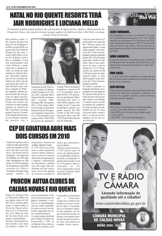 12 A 18 DE DEZEMBRO DE 2009                                                                                                                                                    7




     NATAL NO RIO QUENTE RESORTS TERÁ
      JAIR RODRIGUES E LUCIANA MELLO
  Os hóspedes também podem desfrutar das oito piscinas de águas quentes, duchas e ofurôs naturais do
  Parque das Fontes; das emoções do maior parque aquático da América do Sul, o Hot Park; e da mega                         LAZER INOVADOR...
                                     atração Praia do Cerrado.                                                             Em Copenhague, o tempo vai esquentar. Um grupo
                                                                                                                           de 79 prostitutas dinamarquesas vai se “dar” gratui-
Para celebrar o natal, o o                                                                   O pacote rodoviário de 27
                                                                                                                           tamente aos participantes da Conferência da ONU
Rio Quente Resorts terá                                                                      de dezembro sai a partir de
                                                                                                                           sobre Mudanças Climáticas (COP 15), em protesto
show de Jair Rodrigues e                                                                     R$ 1.888 por pessoa em
                                                                                                                           pelo preconceito que sofrem. Vamos torcer que os
da filha Luciana Mello, na                                                                   apartamento duplo. A cada
                                                                                                                           participantes masculinos lembrem ainda da questão
noite do dia 24 no Toldo do                                                                  adulto pagante, uma crian-
                                                                                                                           do clima!
Bosque.Um dia antes, o                                                                       ça de até 12 anos tem hos-
cantor Allan Mariz, cover                                                                    pedagem gratuita, pagando
do Rei Roberto Carlos,                                                                       apenas R$ 198 pela parte      NOVO CARDÁPIO...
abre os trabalhos. A ceia                                                                    rodoviária. Saídas de São     Tem muita gente por aí acreditando que os políticos
será preparadapelo chef                                                                      Paulo. Para os que prefe-     em Brasília ainda vão acabar, neste final de ano, fa-
Carlos Pinheiro, o menu                                                                      rem ir de carro, o pacote     zendo pizza com massa do panetone. E nada mais
reúne itens e quitutes ser-                                                                  fechado de 23 a 27 de de-     acontecerá!
vidos em forma de bufê,                                                                      zembro sai a partir de R$
também no Toldo do Bos-                                                                      2.904 para casal em apar-     UMA COISA...
que. Decoração, ilumina-                                                                     tamento duplo. A cada         ... é certa. Tem certos vereadores da região que são
ção, árvores e presépio ga-                                                                  adulto pagante, uma crian-    tão obsoletos quanto telefone fixo em ponto de táxi
rantem um clima especial                                                                     ça de até 12 anos tem hos-    nesta era dos celulares!
para quem optar pelo cer-                                                                    pedagem gratuita.
rado brasileiro para cele-                                                                   Em todos os pacotes, os
brar a chegada do Natal.
                              Tamsaídas de São Paulo) e      to duplo. Pela Azul (saída de                                 BEM VIRTUAL
                              a Azul (saídas de Manaus       Campinas) o pacote de 20        hóspedes têm direito a aco-
                                                                                                                           Num primeiro momento, acho muito impessoal estes
Os hóspedes também po-        (AM), Fortaleza (CE), Re-      a 27 de dezembro custa a        modação em suíte dupla no
                                                                                                                           cartões de Natal que acabamos recebendo via
dem desfrutar das oito pis-   cife (PE), Salvador (BA),      partir de R$ 2.762 por pes-     Rio Quente Suíte & Flat I.
                                                                                                                           internet. No segundo, terceiro e quarto momento
cinas de águas quentes,       Vitória (ES), Rio de Janeiro   soa em apartamento duplo,       Estão inclusos café da ma-
                                                                                                                           também continuo achando!
duchas e ofurôs naturais do   (RJ), Curitiba (PR),           incluindo parte aérea. A        nhã, almoço com bebidas
Parque das Fontes; das        Maringá (PR), Navegantes       cada adulto pagante, uma        à vontade e acesso a todas
emoções do maior parque       (SC) e Porto Alegre (RS),      criança de até 12 anos tem      as atrações do complexo.      SÓ RISOS
aquático da América do        com conexão no Aeroporto       hospedagem gratuita, pa-        Os preços podem ser par-      Dois amigos se encontram e um deles pergunta:
Sul, o Hot Park; e da mega    Internacional de Viracopos,    gando apenas R$ 498             celados em até 10 vezes       - O que é que estás fazendo no momento?
atração Praia do Cerrado.     em Campinas). O pacote de      (TAM) ou R$ 798 (Azul)          sem juros (aéreo e rodovi-    - Sou PHD e por isso não estou fazendo nada!
O Rio Quente Resorts ope-     23 a 27 de dezembro custa      pela parte aérea mais R$        ário) e no pacote de hos-     - Como assim?
ra voos fretados semanais     a partir de R$ 2.200 (TAM)     37,04 (Tam) 30,84 (Azul) de     pedagem em até seis ve-       - Sou PHD... Por hora desempregado...!
em parceria com a             por pessoa em apartamen-       taxa de embarque.               zes sem juros.



    CEP DE GOIATUBA ABRE MAIS
      DOIS CURSOS EM 2010
A partir do próximo ano o     empossada a diretora da        alunos que concluíram o
Centro de Educação Profis-    unidade, Magda Crispim.        Ensino Médio.
sional de Goiatuba vai ofe-   O CEP funciona desde           Além dos cursos técnicos,
recer mais dois cursos téc-   maio e conta atualmente        o CEP oferece mais 16
nicos, o de Técnico em En-    com 671 alunos. Já funcio-     cursos de aperfeiçoamen-
fermagem e de Segurança       nam os cursos de técnicos      to e qualificação profissio-
do Trabalho, com 100 vagas    de Gestão em Agronegócio       nal para a comunidade. O
cada, distribuídos em dois    e Suporte e Manutenção         período de inscrições vai de
turnos. O CEP foi inaugura-   de Informática, também         4 a 15 de janeiro. Mais in-
do oficialmente ontem pelo    com 100 vagas cada, dis-       formações        no     site
secretário de Ciência e       tribuídas em dois turnos.      www.cepgoiatuba.com.br
Tecnologia, Joel Sant’Anna,   Esses cursos têm duração       ou pelos telefones (064)
quando também foi             de 18 meses e atendem os       3495-3026/2837.



    PROCON AUTUA CLUBES DE
   CALDAS NOVAS E RIO QUENTE
Depois de denúncia feita      mos de constatação. O ob-      é uma prática comercial em
ao Ministério Público de      jetivo do Procon Goiás foi     que      o     fornecedor
que alguns clubes de Cal-     apurar a denúncia, e veri-     condiciona a venda de um
das Novas estariam prati-     ficar se os freqüentadores     produto ou serviço à com-
cando a venda casada, os      estavam sendo impedidos        pra de outro. O consumi-
fiscais do Procon estive-     de entrar no local com ali-    dor se vê forçado a adqui-
ram, de 25 a 27 de novem-     mentos adquiridos em ou-       rir dois produtos: um, do
bro, nove clubes da cida-     tros estabelecimentos.         qual realmente precisa ou
de. Em cinco foram cons-      A venda casada é proibida      deseja; e um segundo item,
tatadas irregularidades.      pelo Código de Defesa do       do qual não precisa tanto e
Durante a fiscalização fo-    Consumidor - CDC, ao           às vezes nem pensou em
ram lavrados cinco autos      configurar crime contra as     comprar. (Goiás Agora)
de infração e quatro ter-     relações de consumo. Esta
 